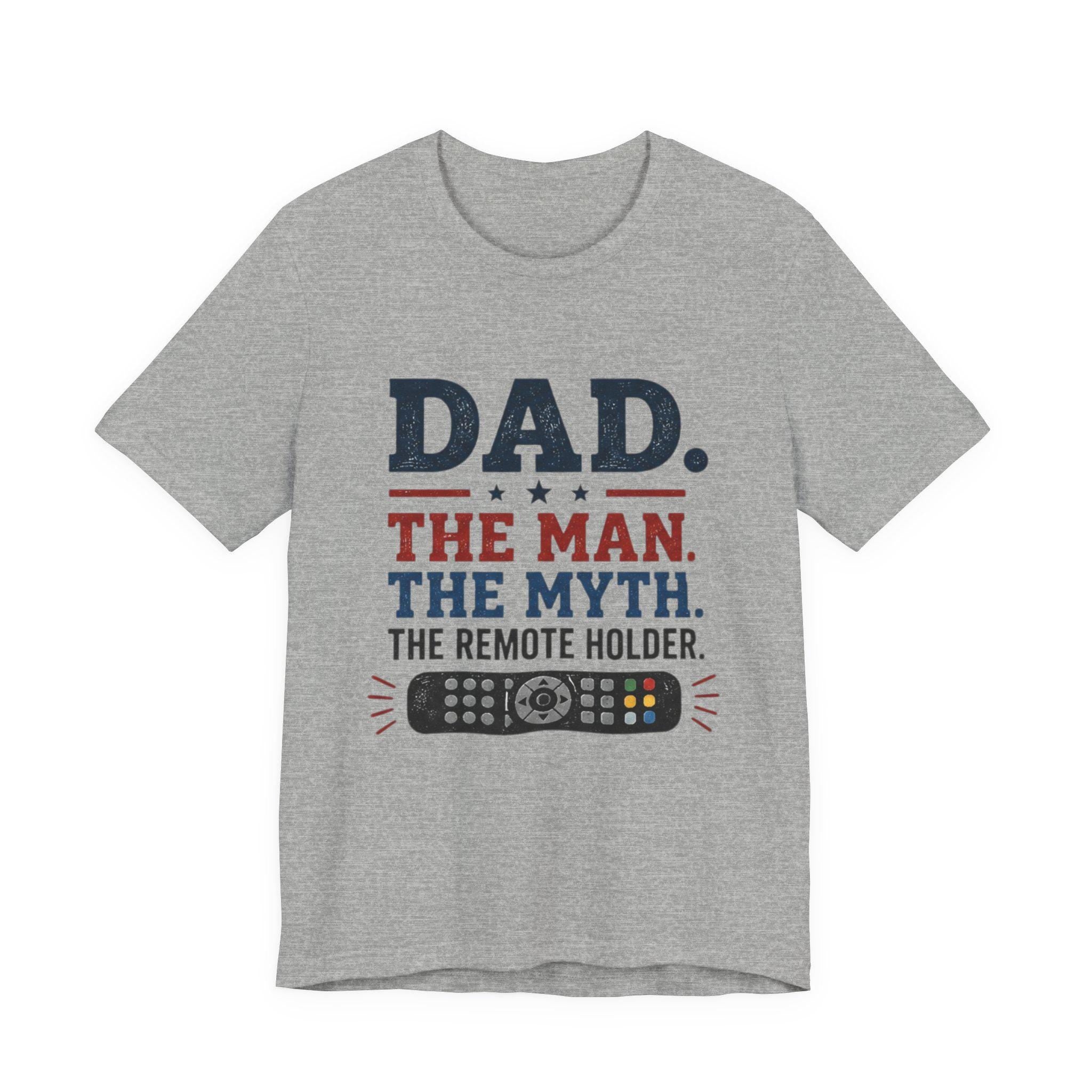 Dad The Man The Myth The Remote Holder T-Shirt | Remote Control Tee, Excellent Gift!