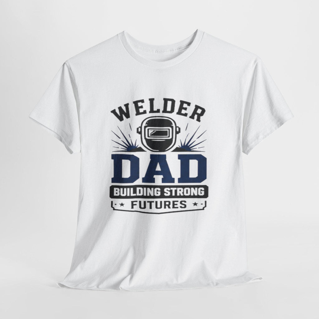Welder Dad Building Strong Futures T-Shirt | Welding Helmet Design | Father's Day, Dad Birthday Gift, Excellent Gift!