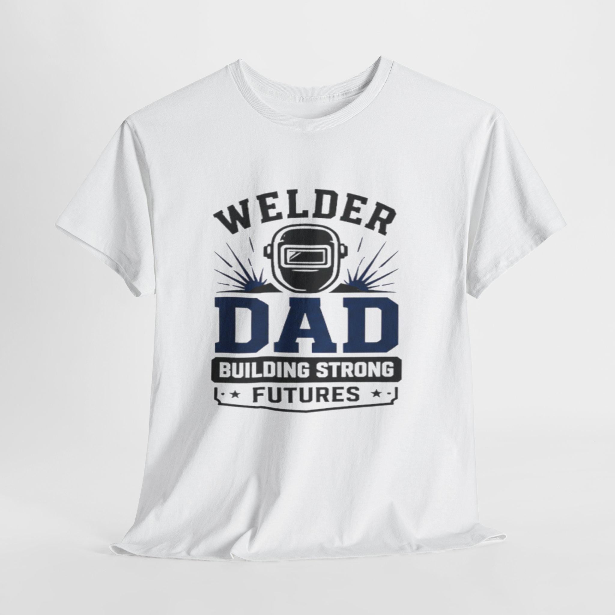 Welder Dad Building Strong Futures T-Shirt | Welding Helmet Design | Father's Day, Dad Birthday Gift, Excellent Gift!