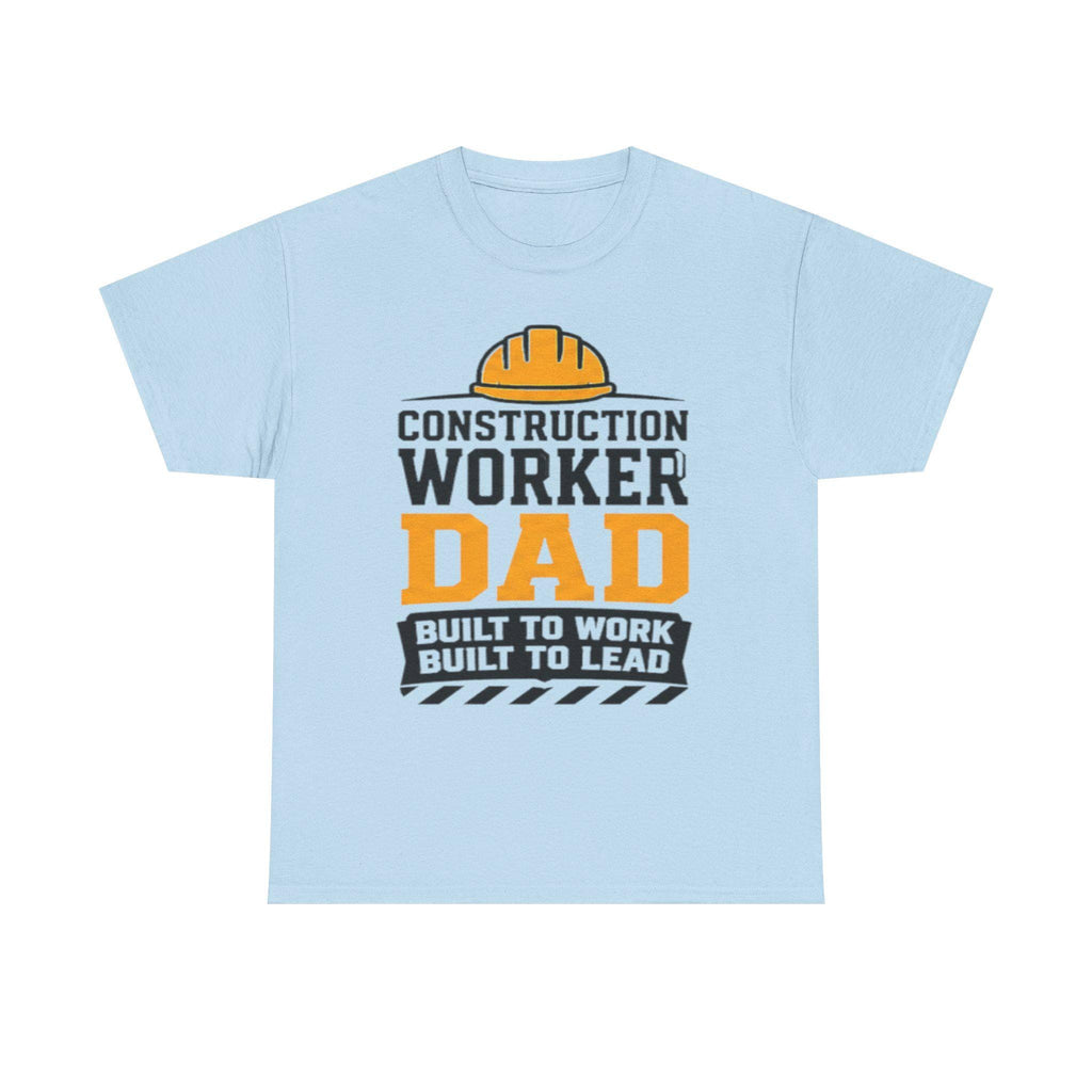 Construction Worker Dad T-Shirt | Built to Work, Lead Graphic Tee, Excellent Gift!