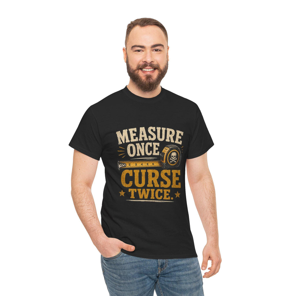 Measure Once Curse Twice Tee | Carpenter Tape Measure Humor Shirt, Excellent Gift!