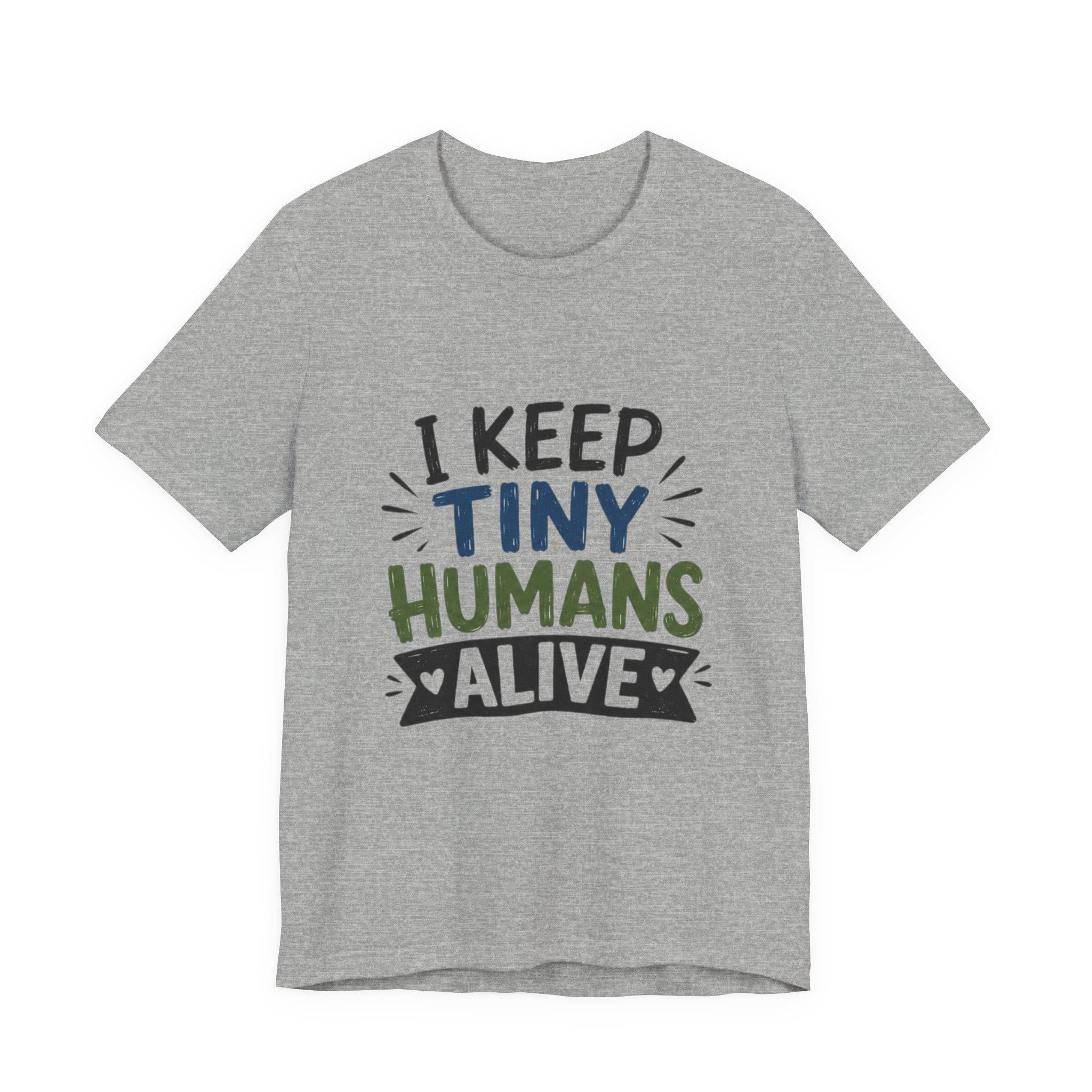 I Keep Tiny Humans Alive T-Shirt | Parent Humor Tee, Excellent Gift!