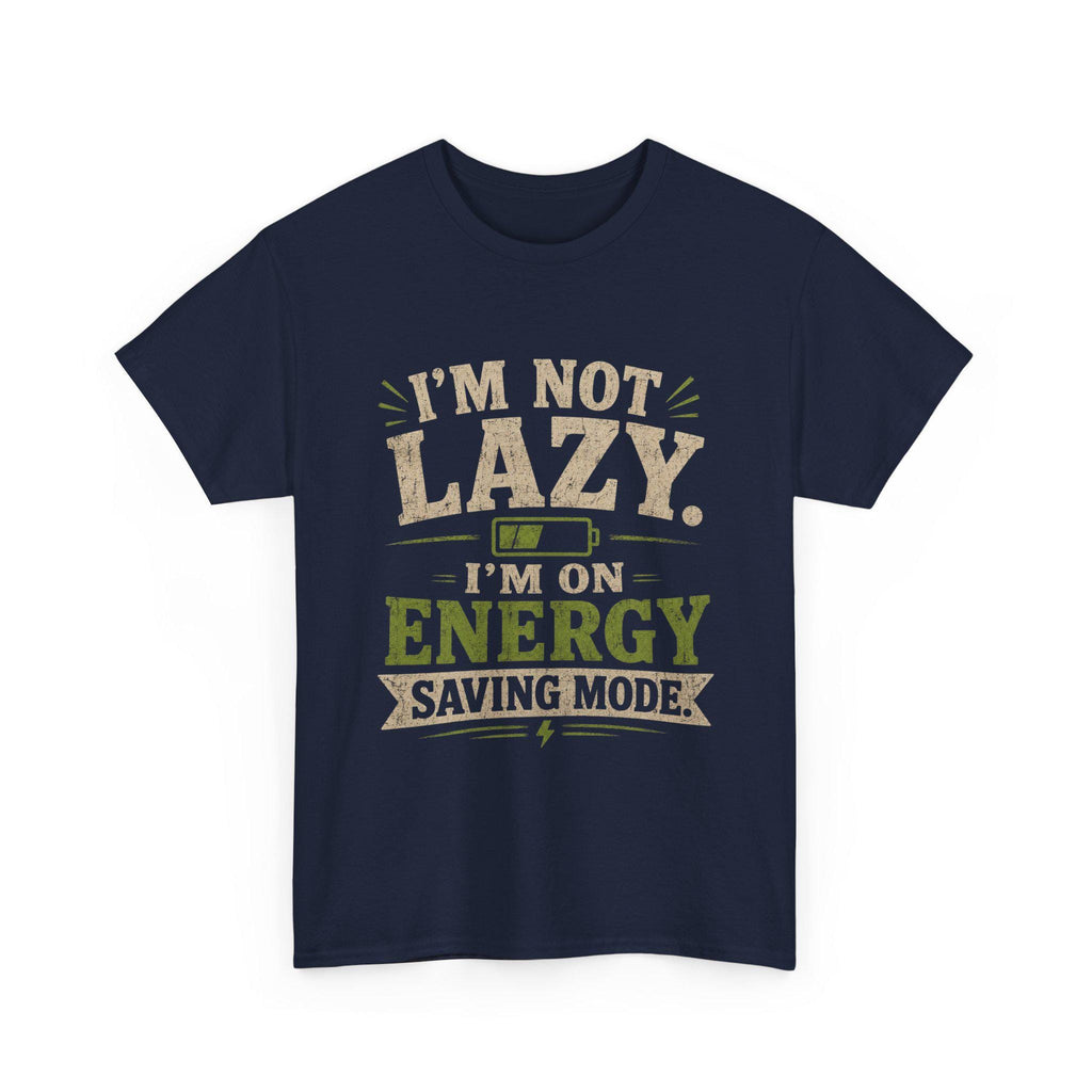 I'm Not Lazy I'm On Energy Saving Mode T-Shirt | Funny Quote Tee, Excellent Gift!