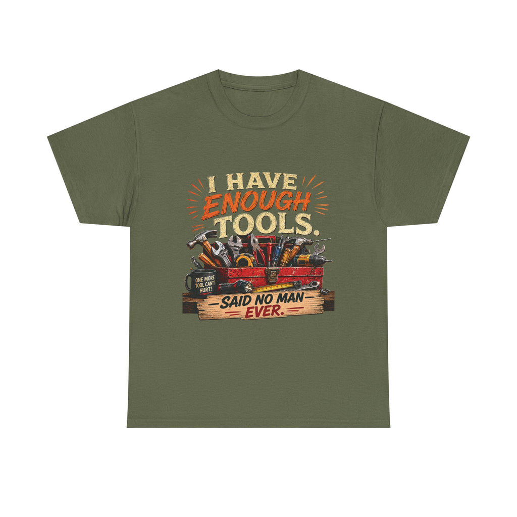 I Have Enough Tools Said No Man Ever T-Shirt | Toolbox Graphic Tee, Excellent Gift!