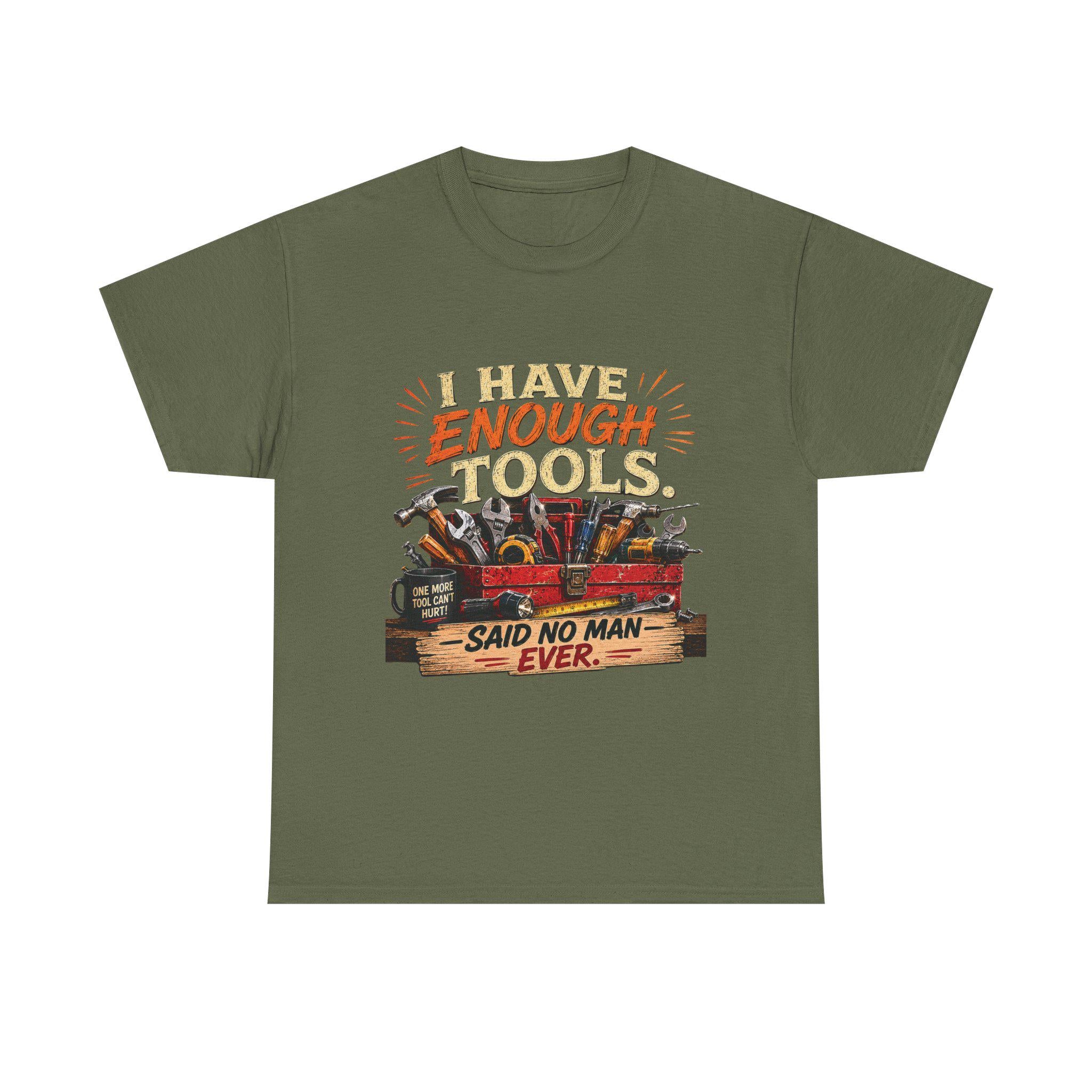 I Have Enough Tools Said No Man Ever T-Shirt | Toolbox Graphic Tee, Excellent Gift!
