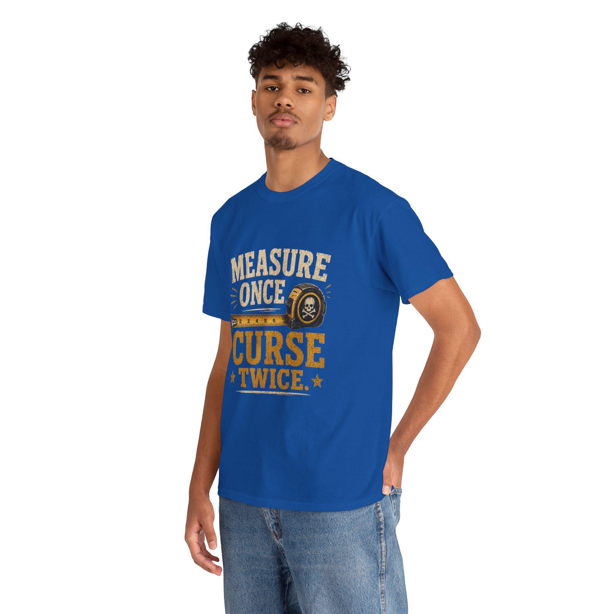 Measure Once Curse Twice Tee | Carpenter Tape Measure Humor Shirt, Excellent Gift!