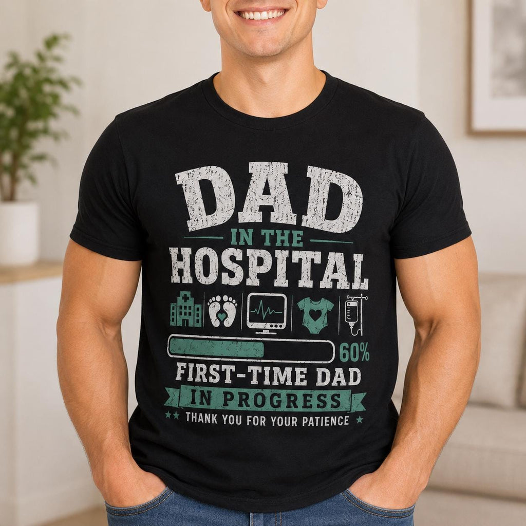 Dad in Hospital T-Shirt | First-Time Dad Progress Tee 250th Anniversary, Father's Day Gift, Excellent Gift!