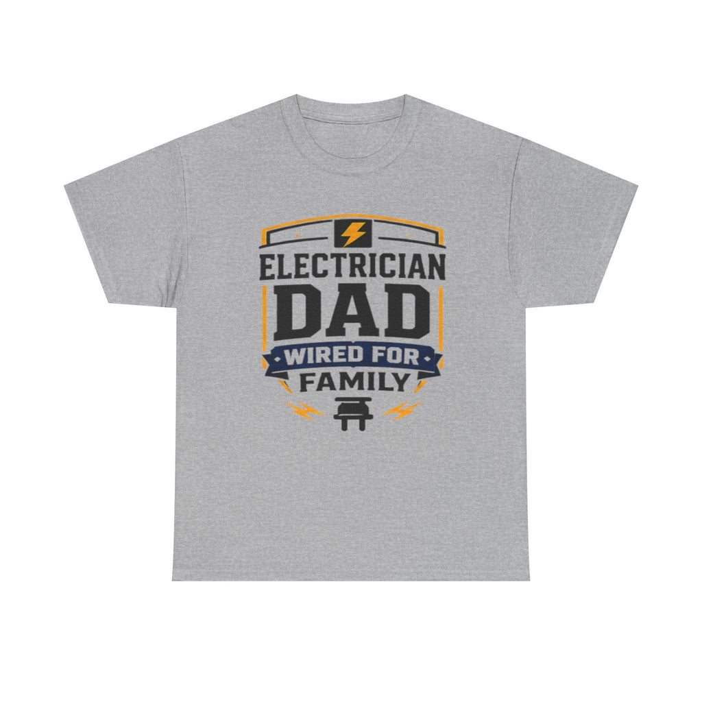 Electrician Dad Wired For Family T-Shirt | Tradesman Pride Tee | Father's Day, Dad Birthday Gift, Excellent Gift!