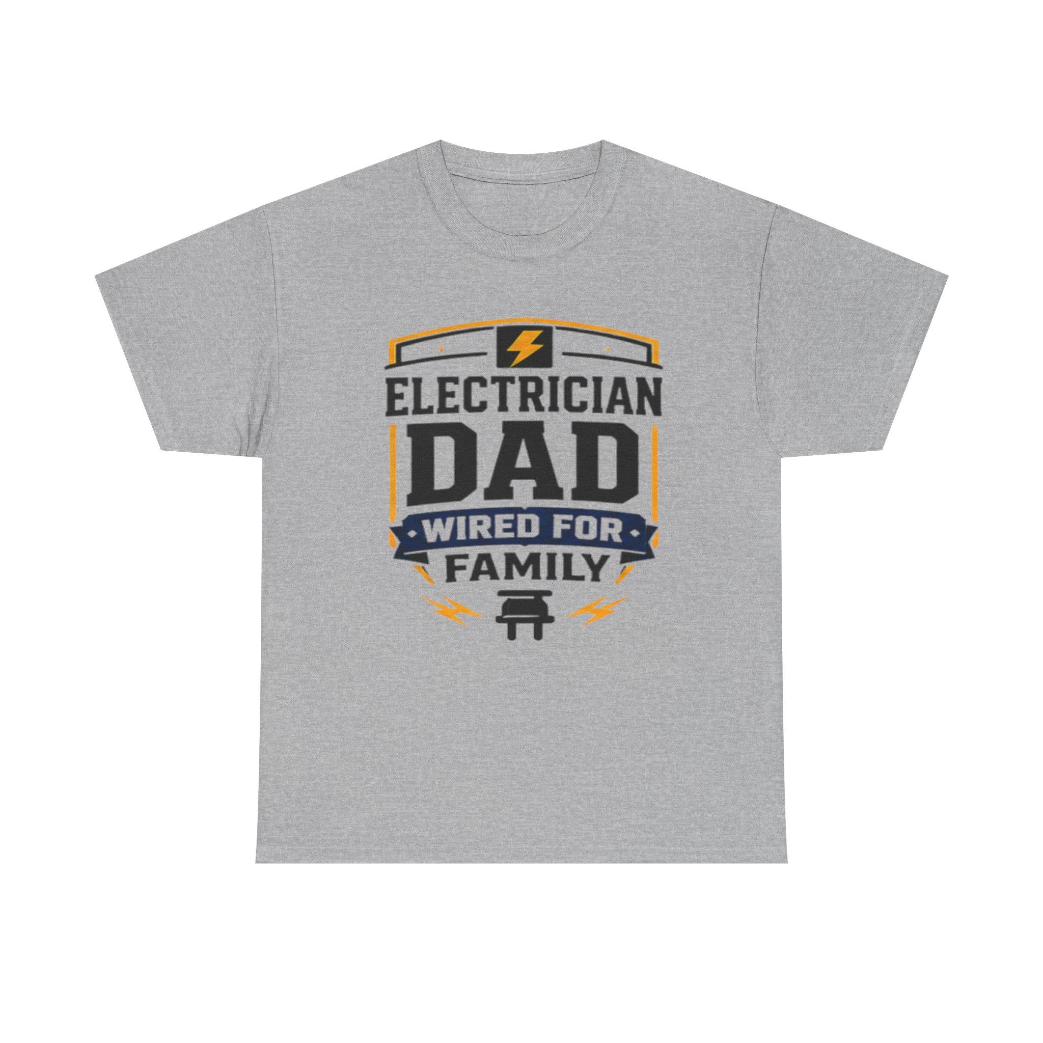 Electrician Dad Wired For Family T-Shirt | Tradesman Pride Tee | Father's Day, Dad Birthday Gift, Excellent Gift!