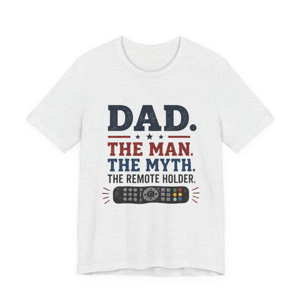 Dad The Man The Myth The Remote Holder T-Shirt | Remote Control Tee, Excellent Gift!