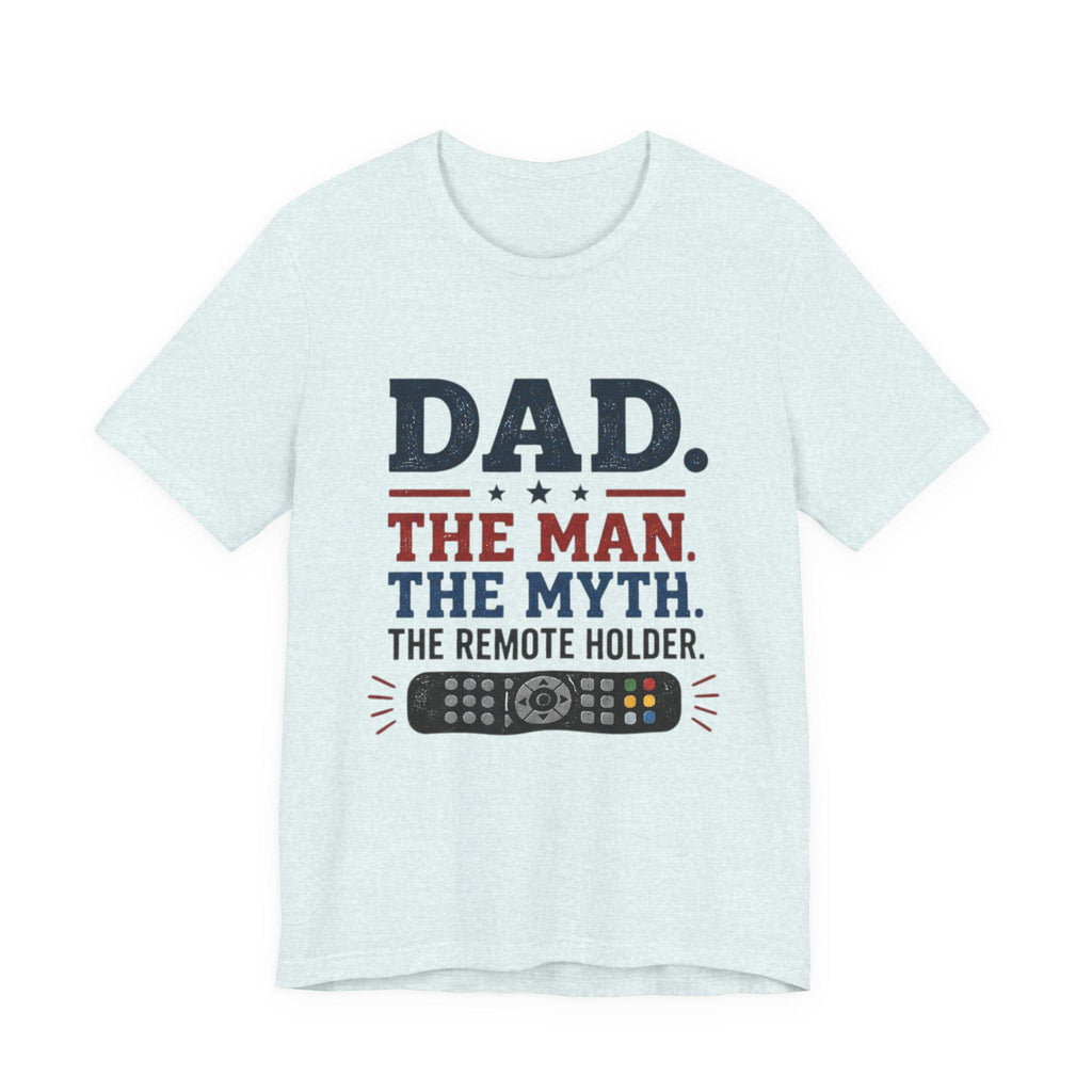 Dad The Man The Myth The Remote Holder T-Shirt | Remote Control Tee, Excellent Gift!