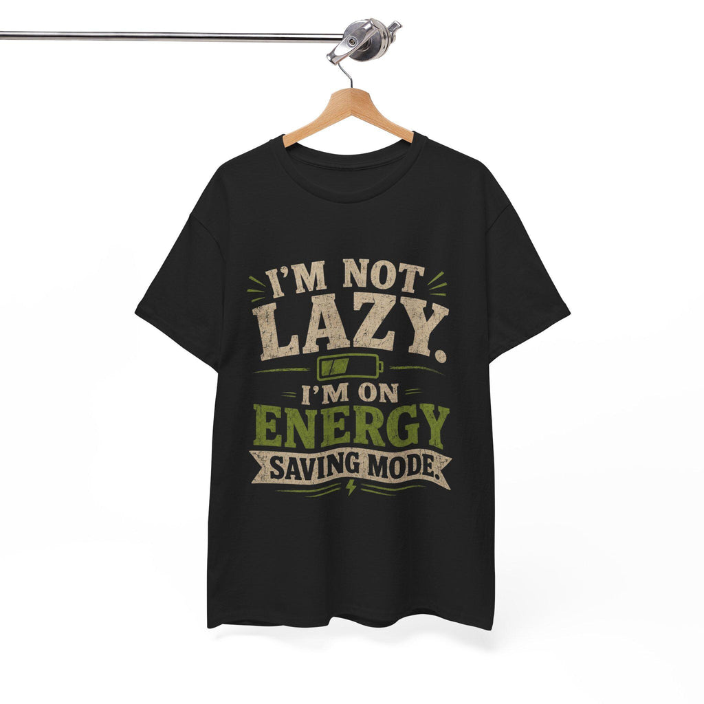 I'm Not Lazy I'm On Energy Saving Mode T-Shirt | Funny Quote Tee, Excellent Gift!