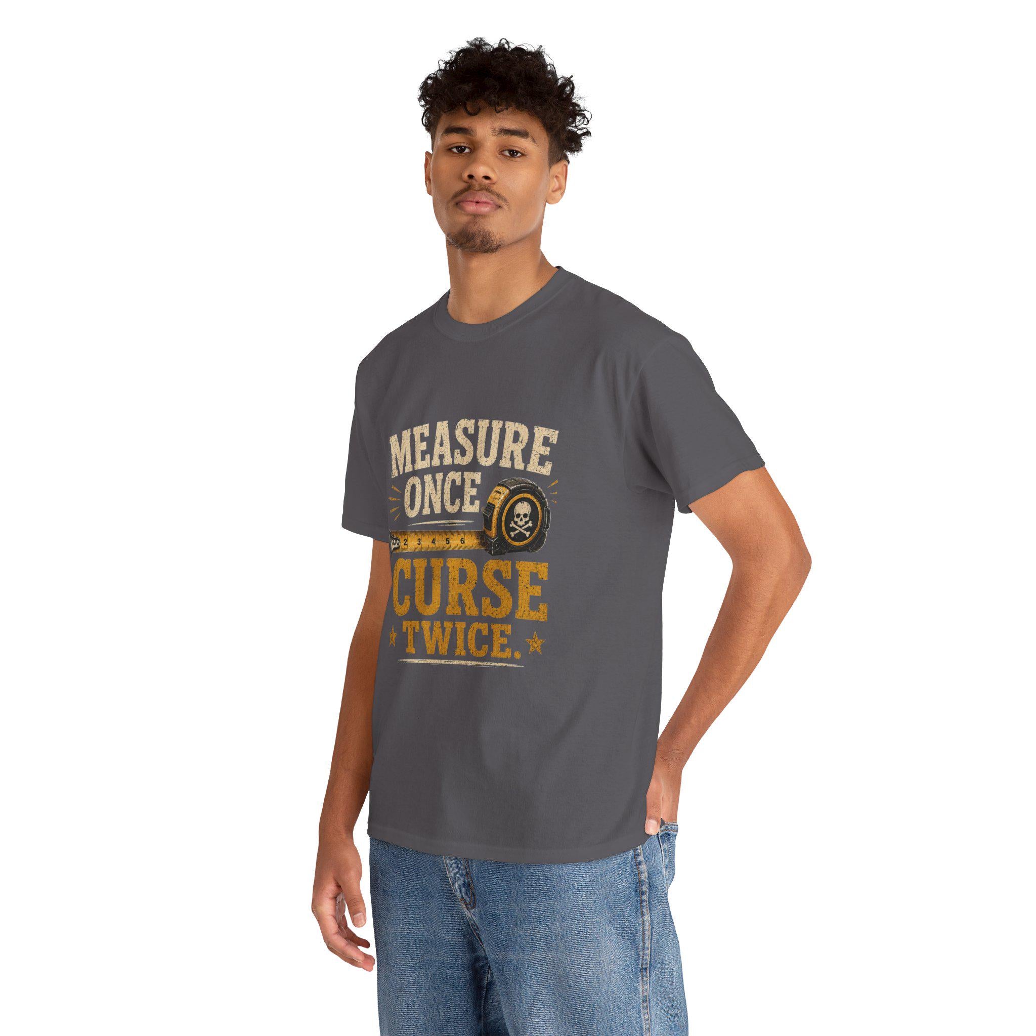 Measure Once Curse Twice Tee | Carpenter Tape Measure Humor Shirt, Excellent Gift!