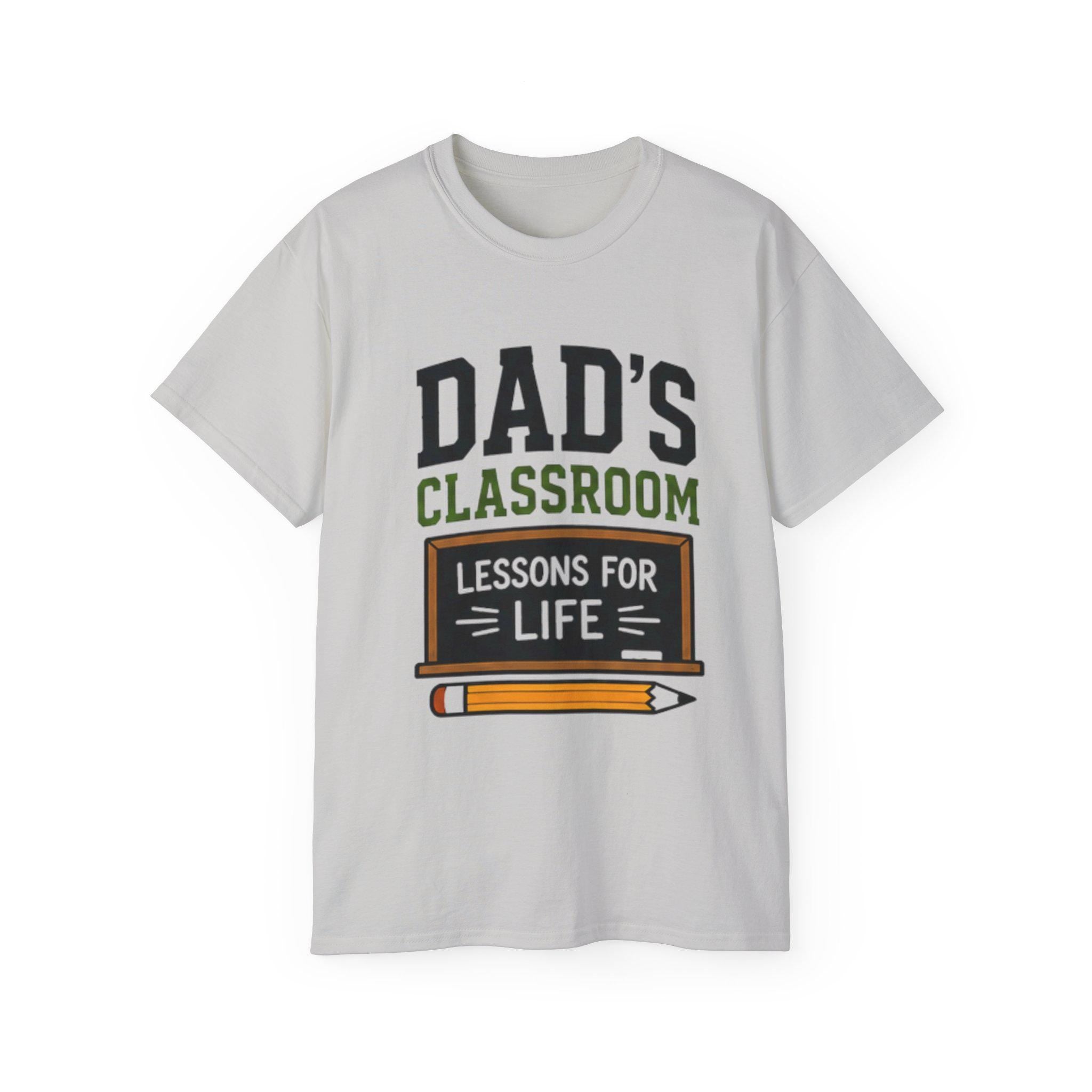 Dad's Classroom Lessons for Life T-Shirt | Teacher Dad School Design, Excellent Gift!