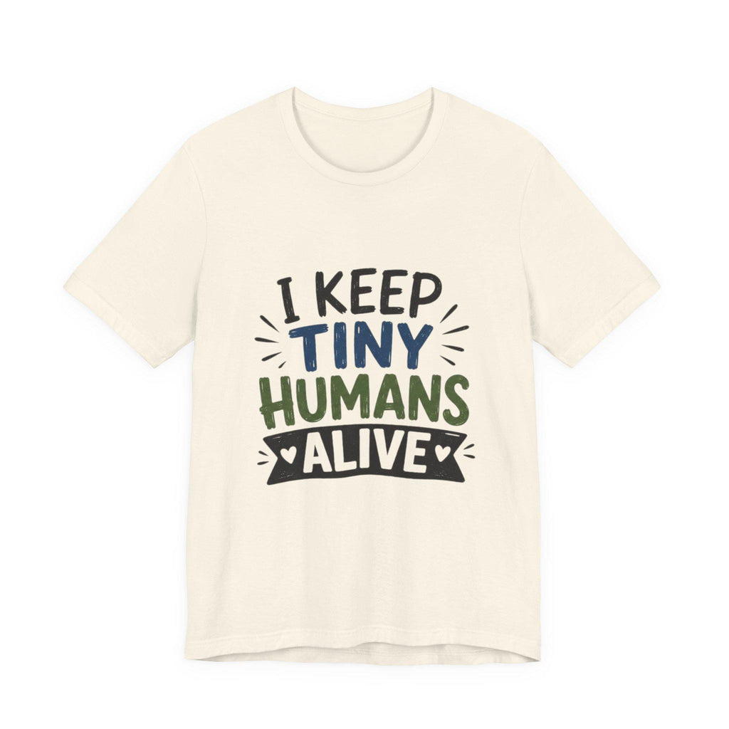 I Keep Tiny Humans Alive T-Shirt | Parent Humor Tee, Excellent Gift!