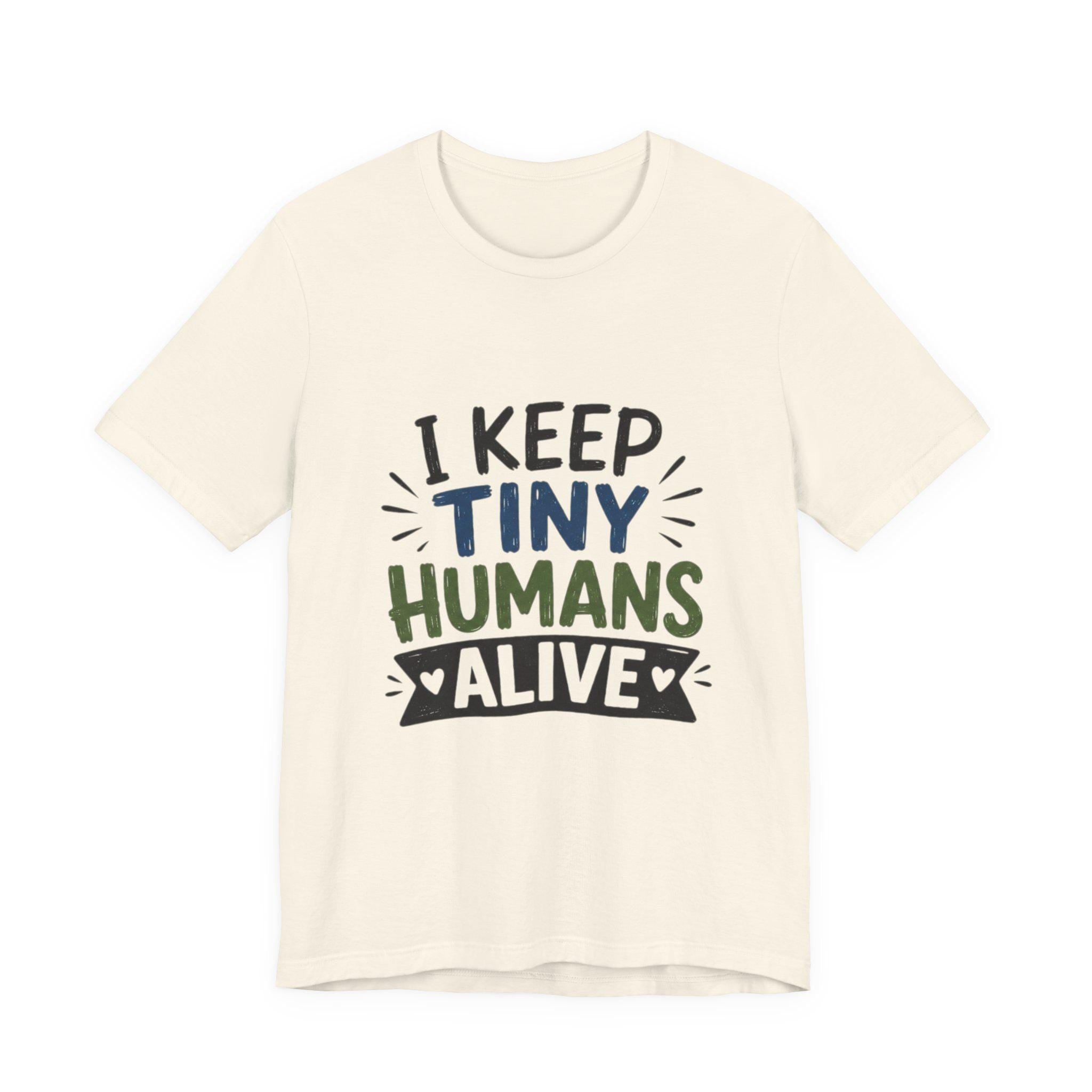 I Keep Tiny Humans Alive T-Shirt | Parent Humor Tee, Excellent Gift!