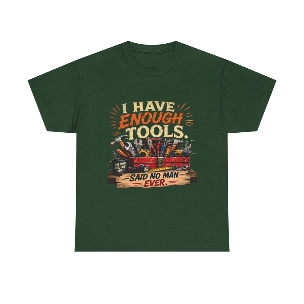 I Have Enough Tools Said No Man Ever T-Shirt | Toolbox Graphic Tee, Excellent Gift!