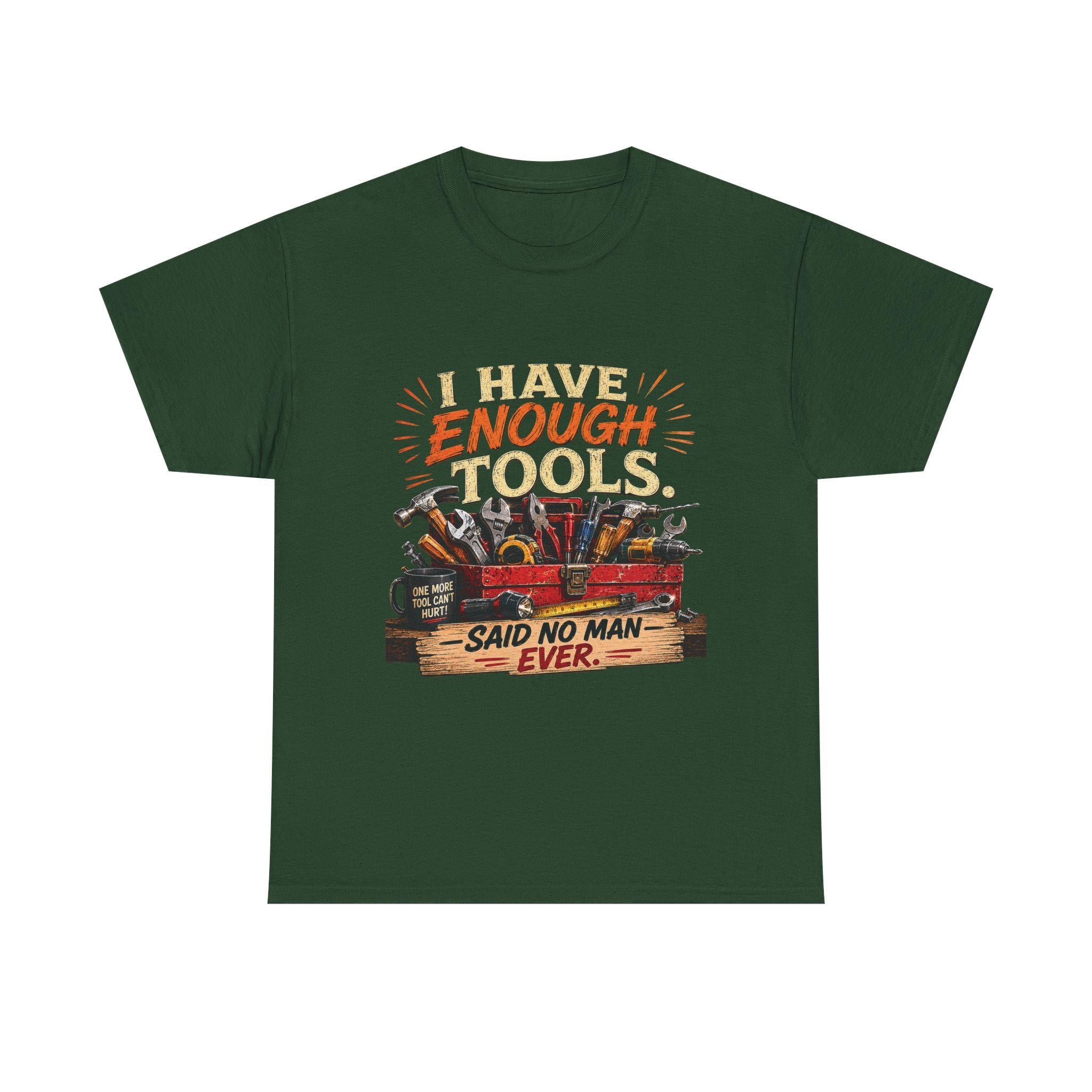I Have Enough Tools Said No Man Ever T-Shirt | Toolbox Graphic Tee, Excellent Gift!