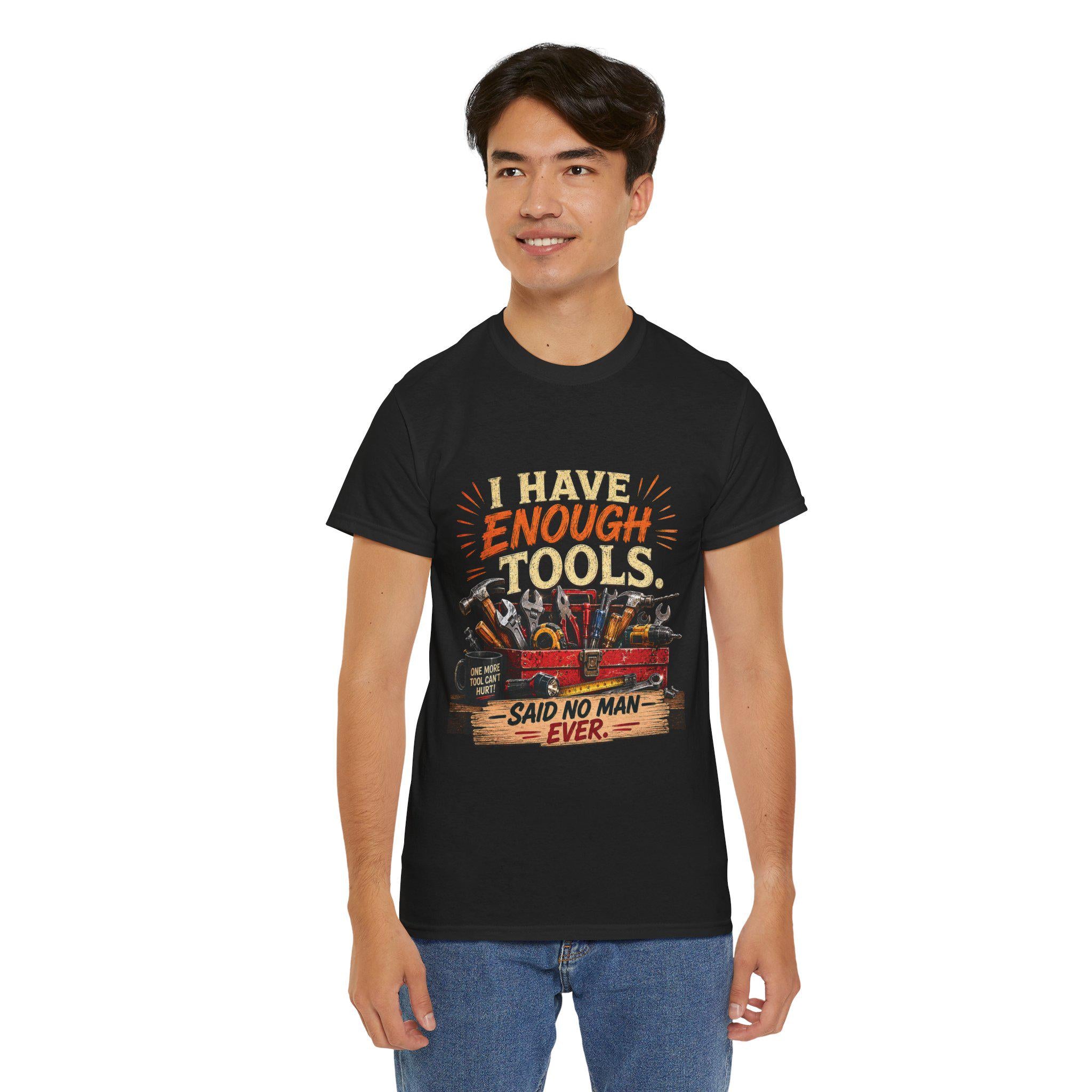 I Have Enough Tools Said No Man Ever T-Shirt | Toolbox Graphic Tee, Excellent Gift!