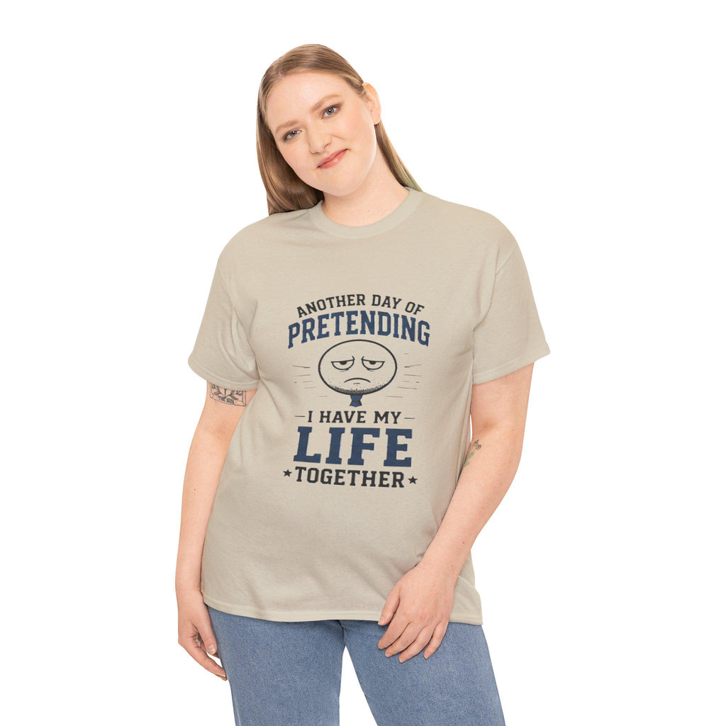 Funny Sarcastic T-Shirt | Pretending I Have Life Together Tee, Excellent Gift!