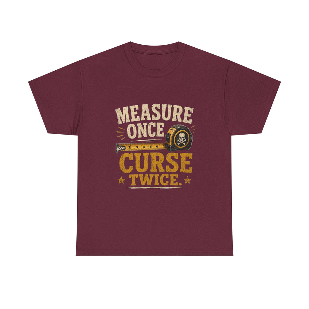 Measure Once Curse Twice Tee | Carpenter Tape Measure Humor Shirt, Excellent Gift!