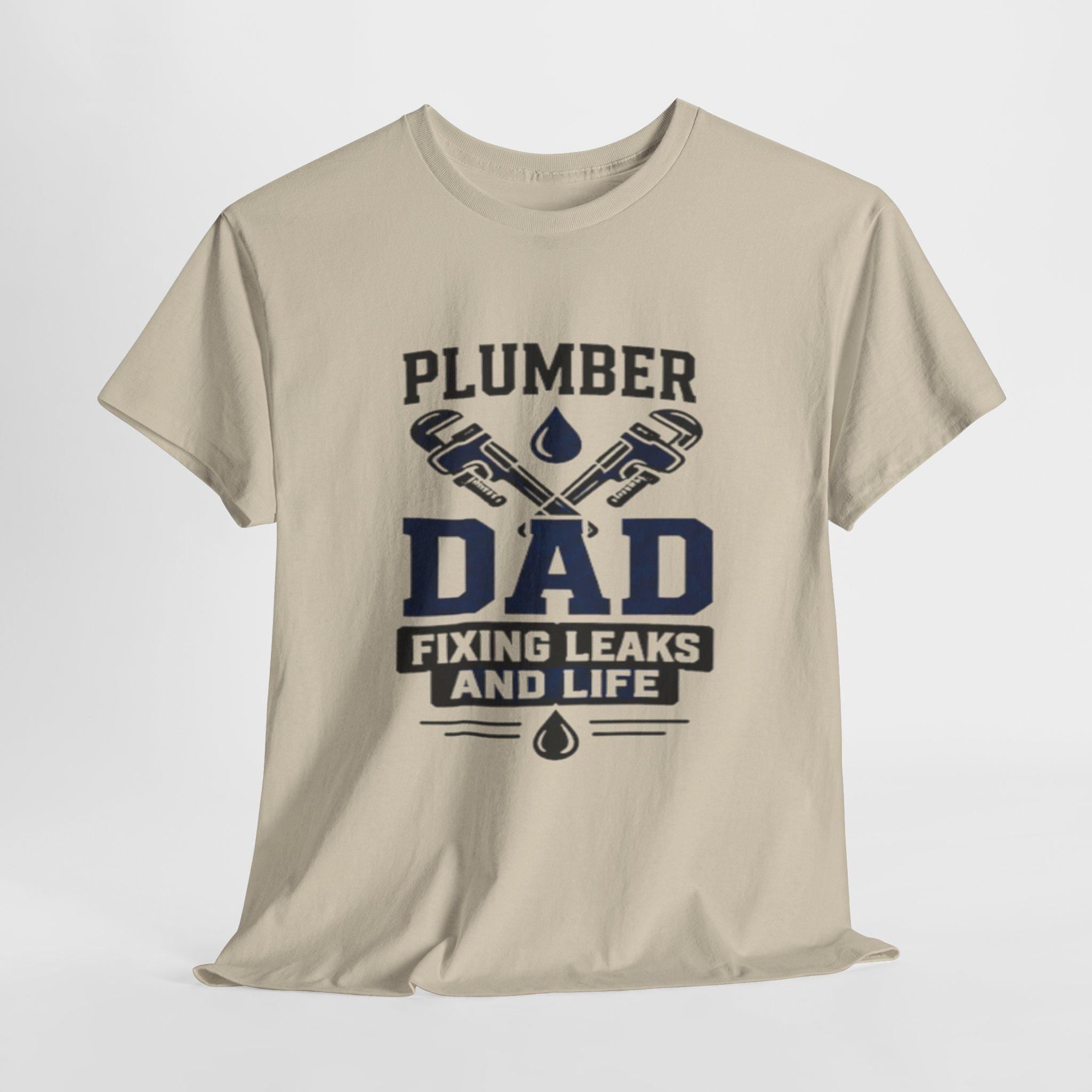 Plumber Dad Fixing Leaks Life T-Shirt | Plumbing Tools Tee Dad Birthday, Excellent Gift!