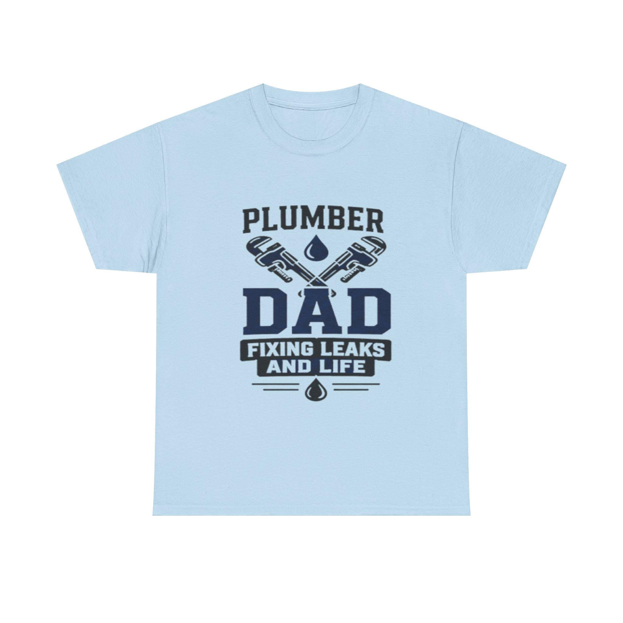 Plumber Dad Fixing Leaks Life T-Shirt | Plumbing Tools Tee Dad Birthday, Excellent Gift!