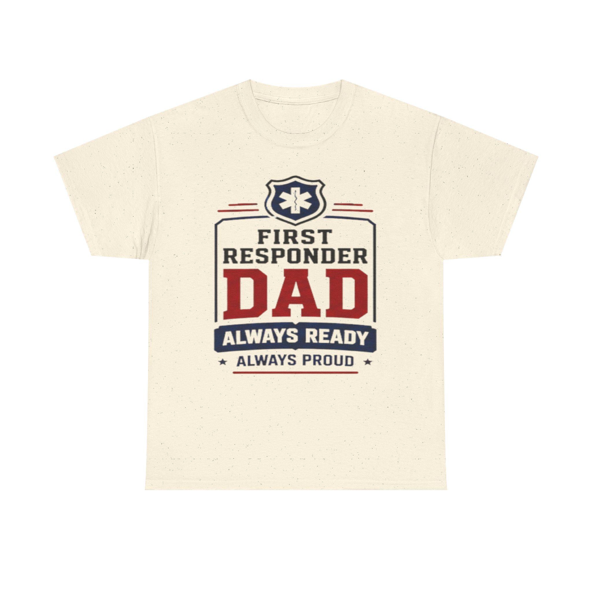 First Responder Dad T-Shirt | EMS Badge Always Ready Proud Dad Tee, Excellent Gift!
