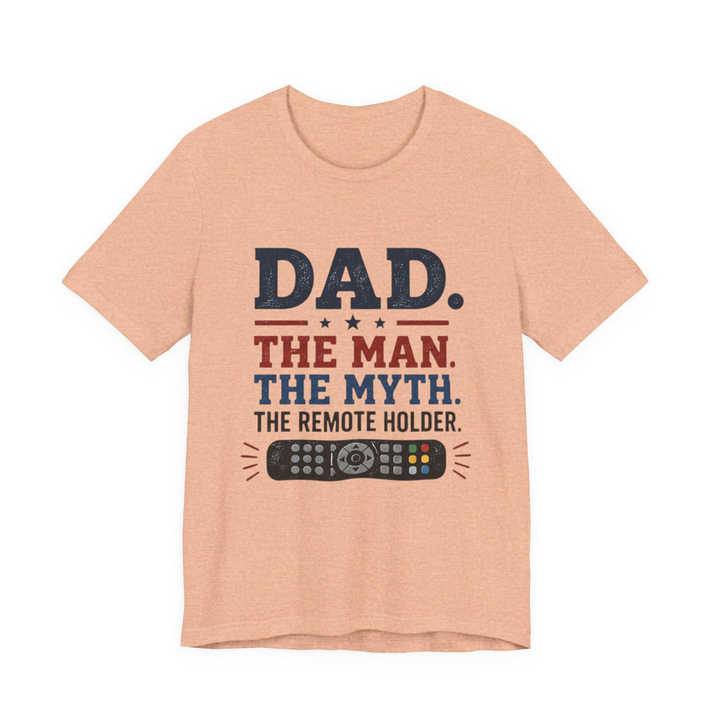 Dad The Man The Myth The Remote Holder T-Shirt | Remote Control Tee, Excellent Gift!