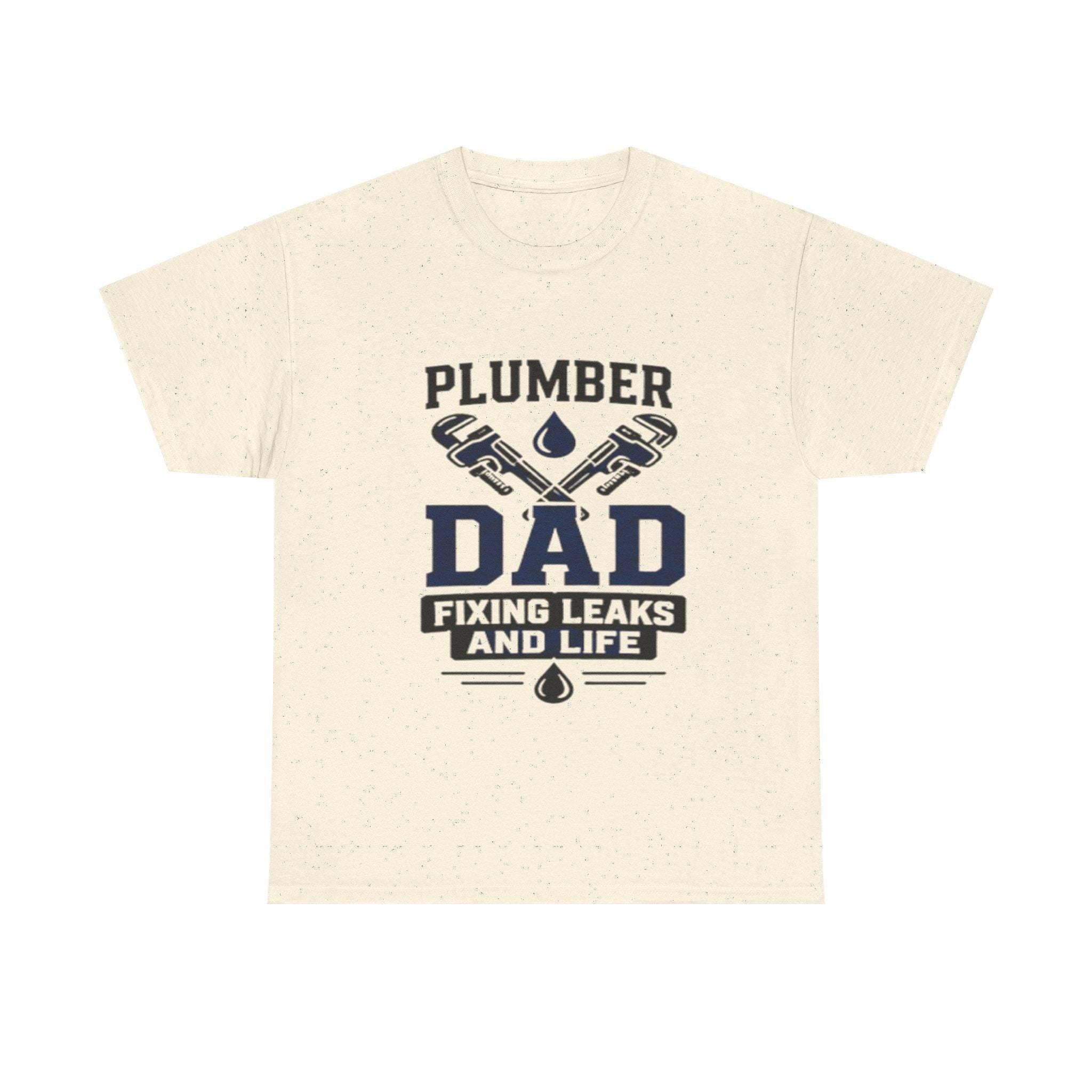 Plumber Dad Fixing Leaks Life T-Shirt | Plumbing Tools Tee Dad Birthday, Excellent Gift!