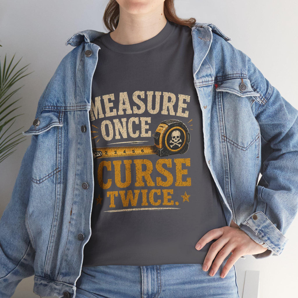 Measure Once Curse Twice Tee | Carpenter Tape Measure Humor Shirt, Excellent Gift!