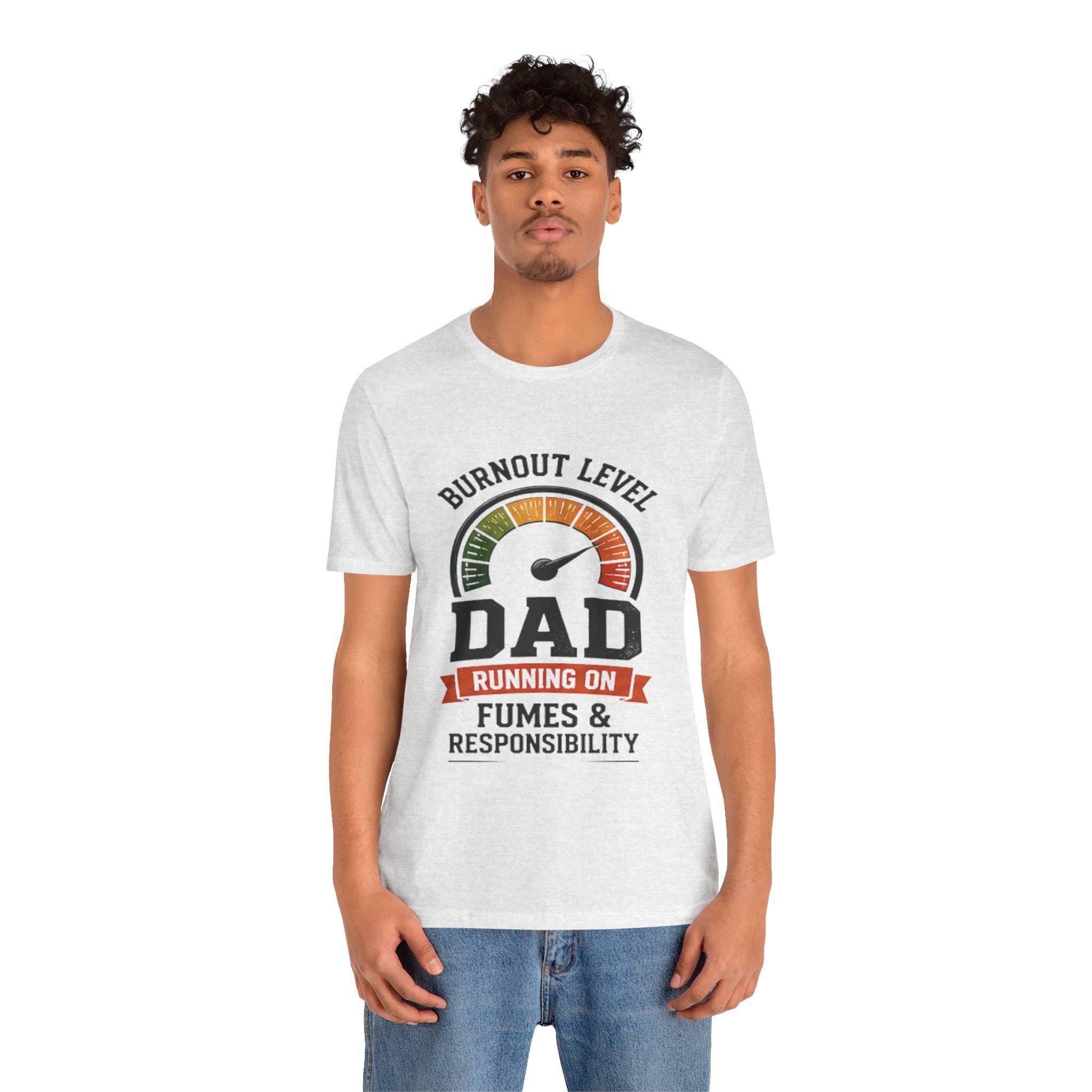 Burnout Level Dad Tee | Running on Fumes & Responsibility T-Shirt, Excellent Gift!
