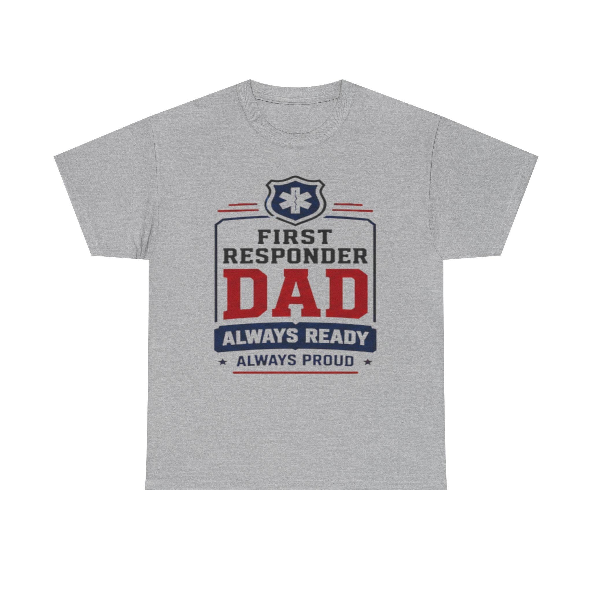 First Responder Dad T-Shirt | EMS Badge Always Ready Proud Dad Tee, Excellent Gift!
