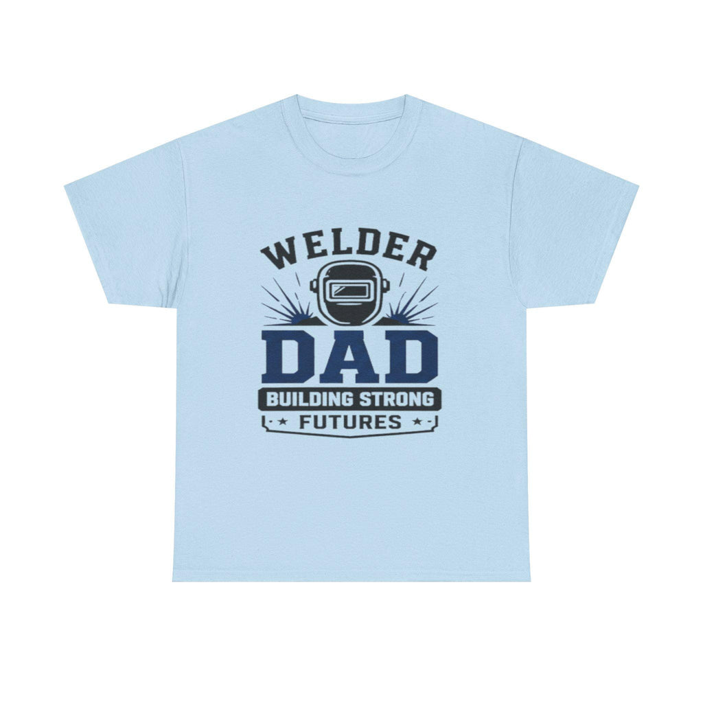 Welder Dad Building Strong Futures T-Shirt | Welding Helmet Design | Father's Day, Dad Birthday Gift, Excellent Gift!
