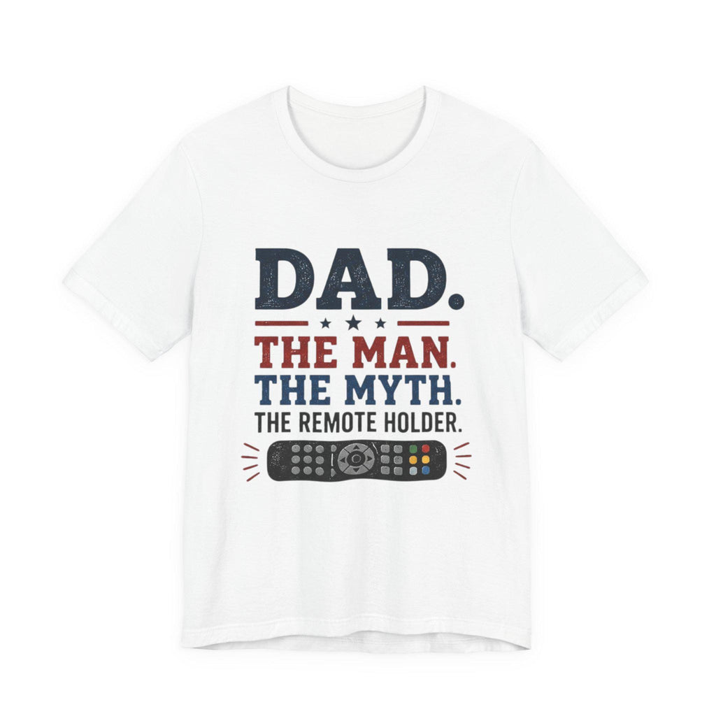 Dad The Man The Myth The Remote Holder T-Shirt | Remote Control Tee, Excellent Gift!