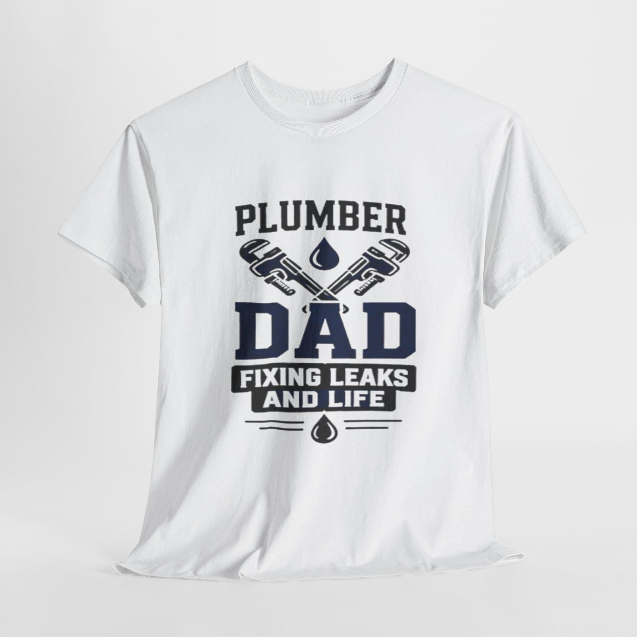Plumber Dad Fixing Leaks Life T-Shirt | Plumbing Tools Tee Dad Birthday, Excellent Gift!