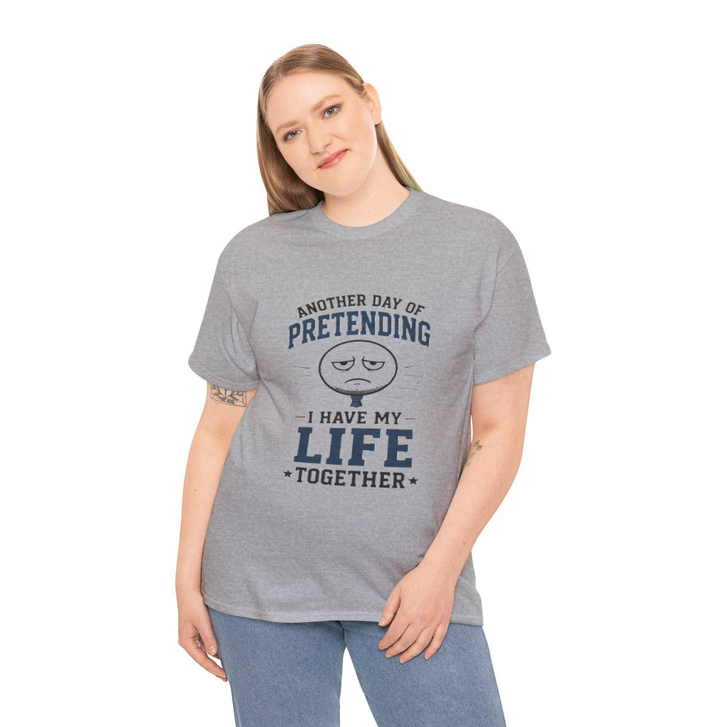 Funny Sarcastic T-Shirt | Pretending I Have Life Together Tee, Excellent Gift!