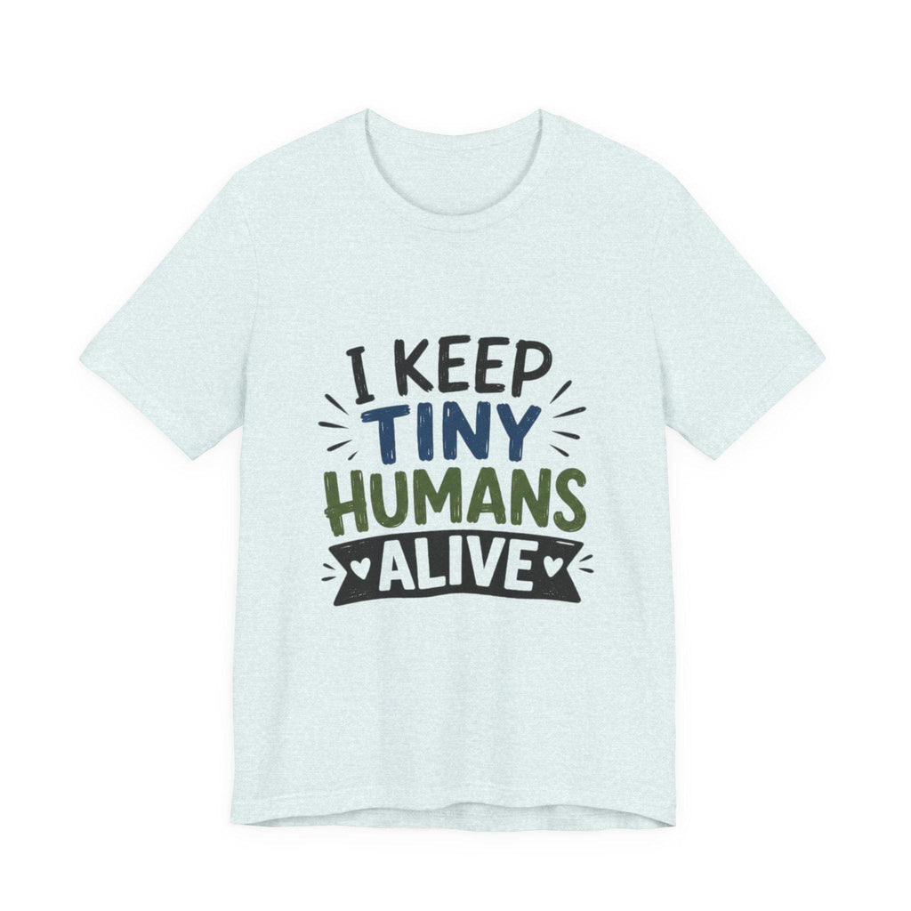 I Keep Tiny Humans Alive T-Shirt | Parent Humor Tee, Excellent Gift!