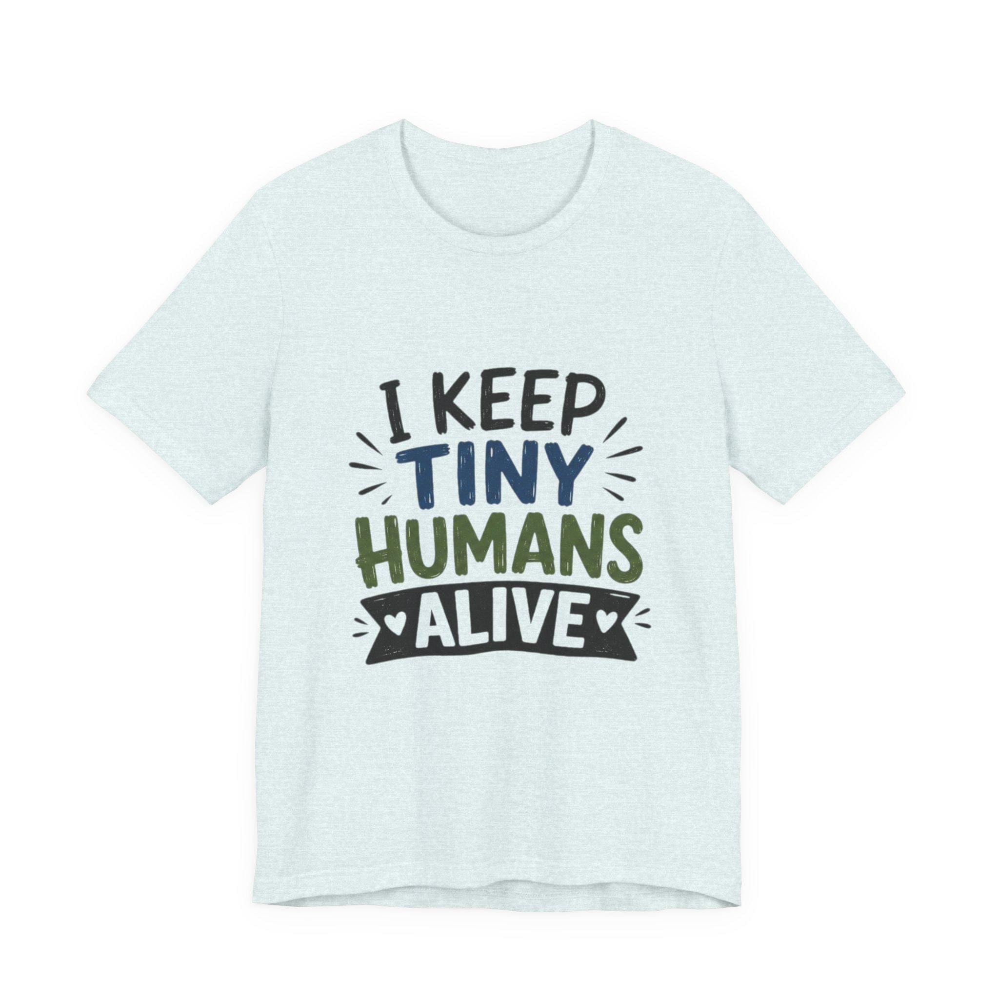 I Keep Tiny Humans Alive T-Shirt | Parent Humor Tee, Excellent Gift!