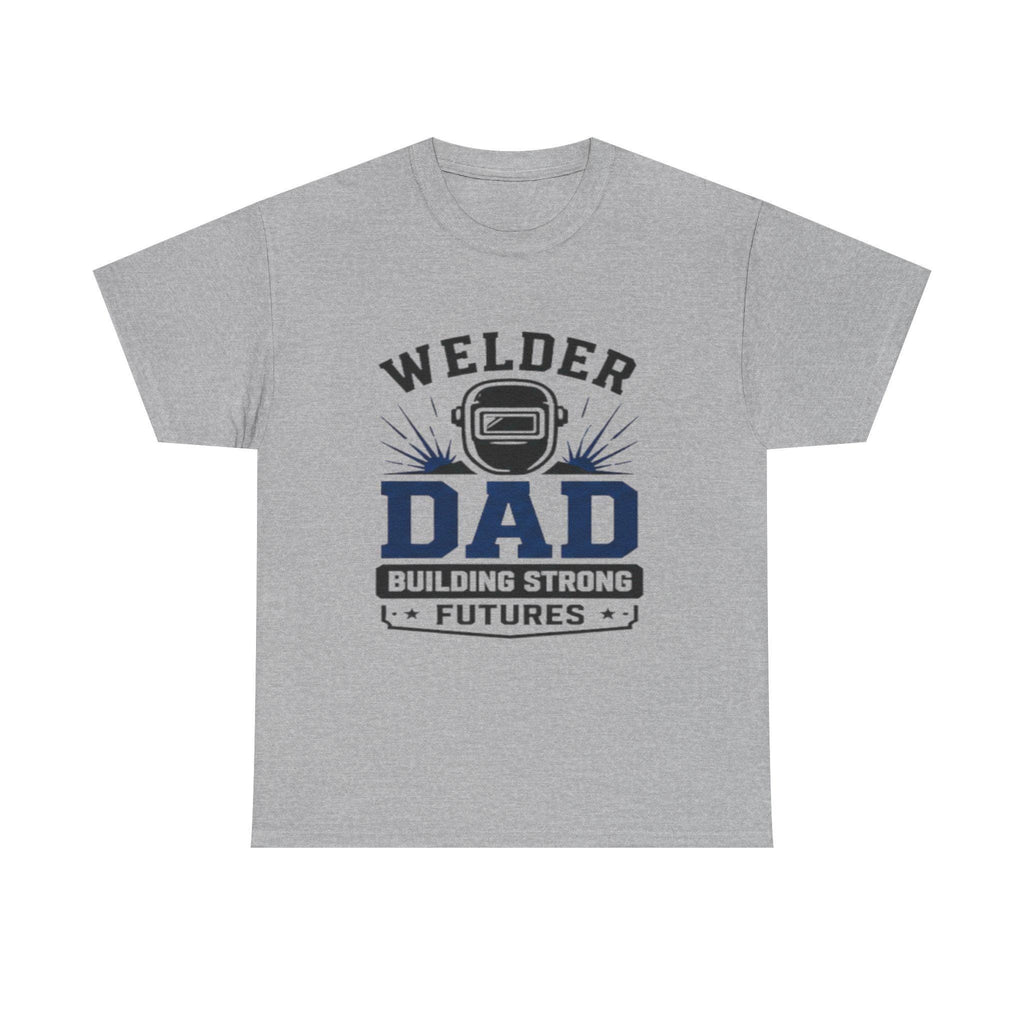 Welder Dad Building Strong Futures T-Shirt | Welding Helmet Design | Father's Day, Dad Birthday Gift, Excellent Gift!