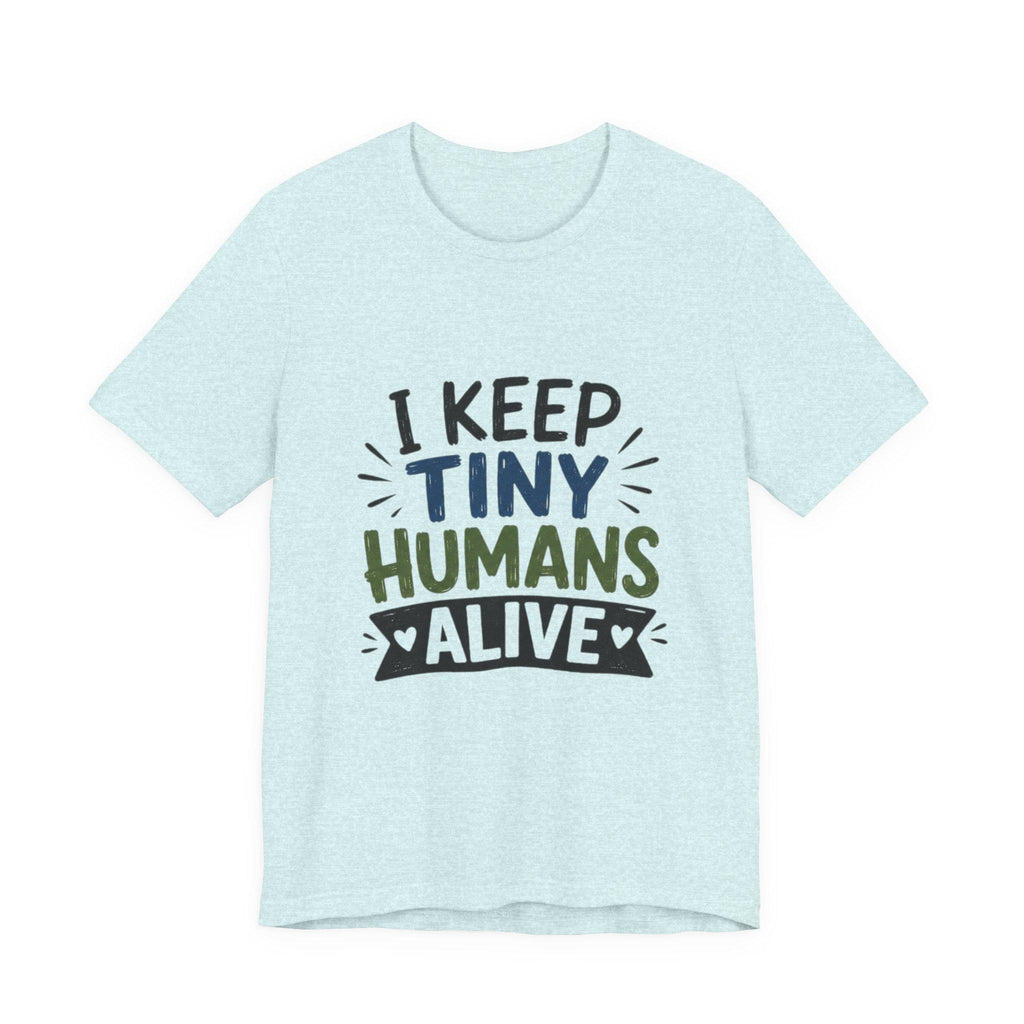 I Keep Tiny Humans Alive T-Shirt | Parent Humor Tee, Excellent Gift!