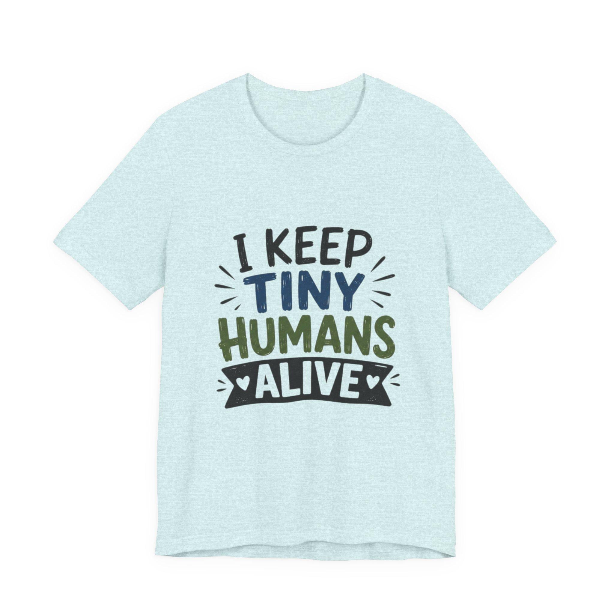 I Keep Tiny Humans Alive T-Shirt | Parent Humor Tee, Excellent Gift!
