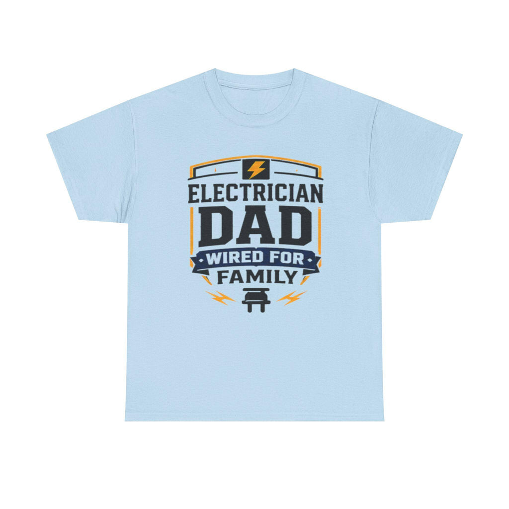 Electrician Dad Wired For Family T-Shirt | Tradesman Pride Tee | Father's Day, Dad Birthday Gift, Excellent Gift!