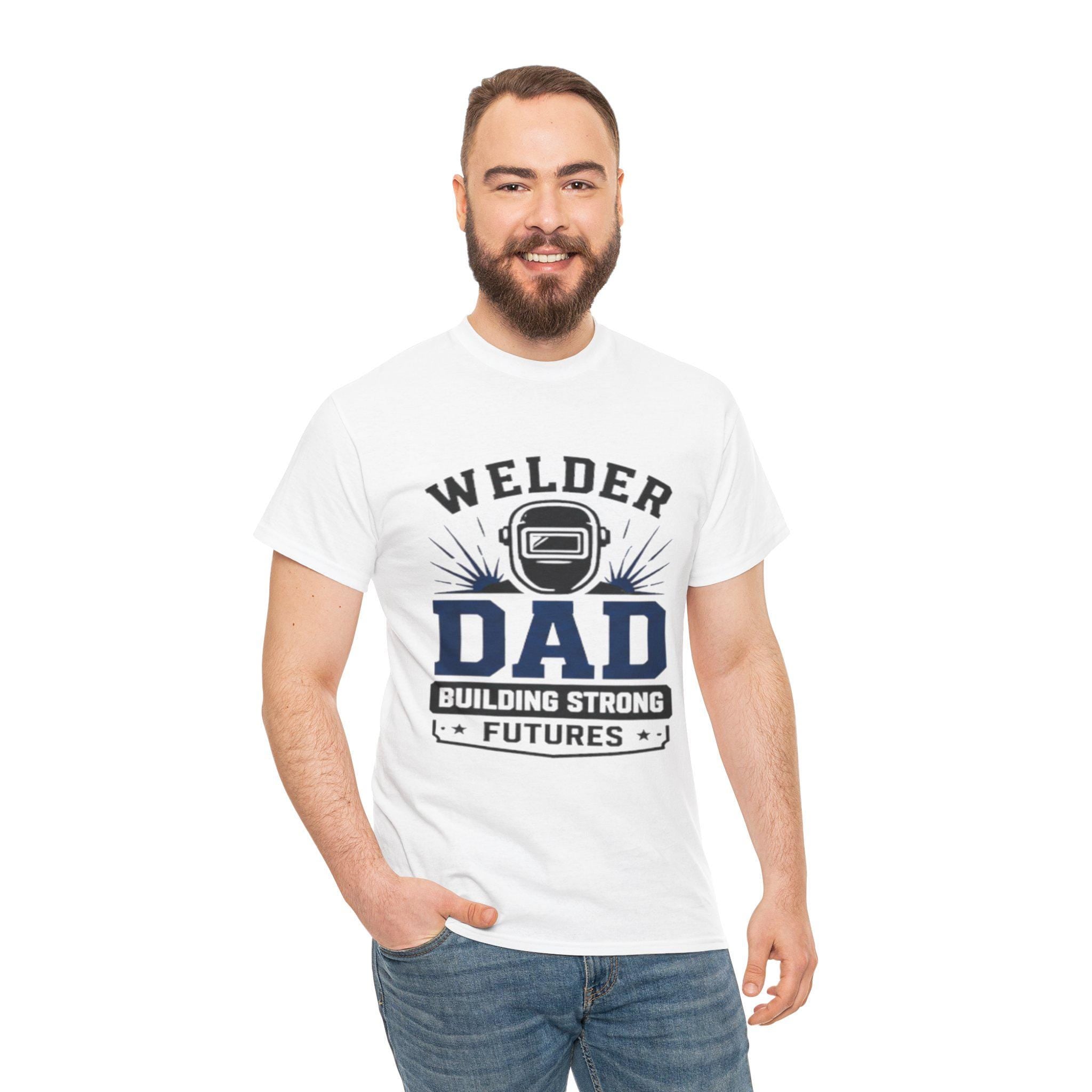 Welder Dad Building Strong Futures T-Shirt | Welding Helmet Design | Father's Day, Dad Birthday Gift, Excellent Gift!