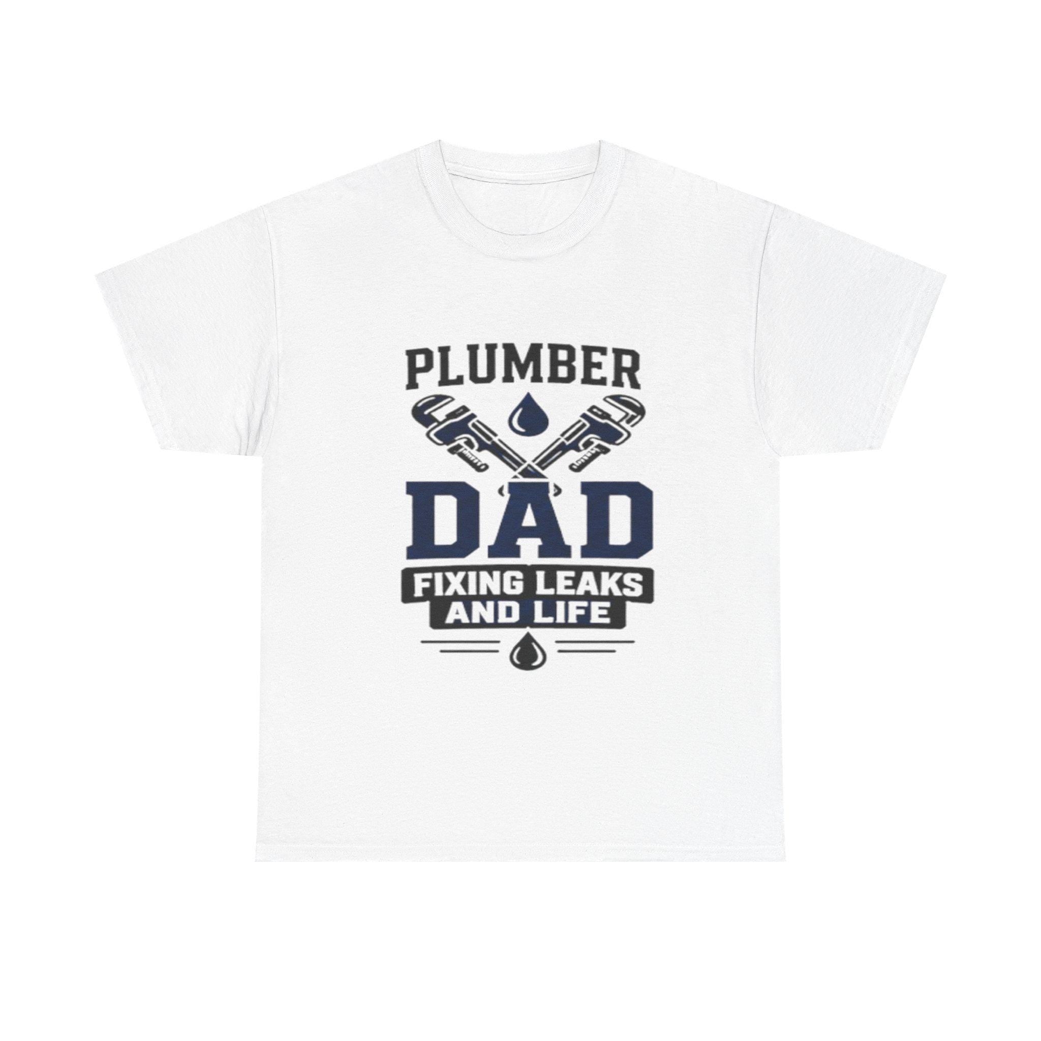 Plumber Dad Fixing Leaks Life T-Shirt | Plumbing Tools Tee Dad Birthday, Excellent Gift!