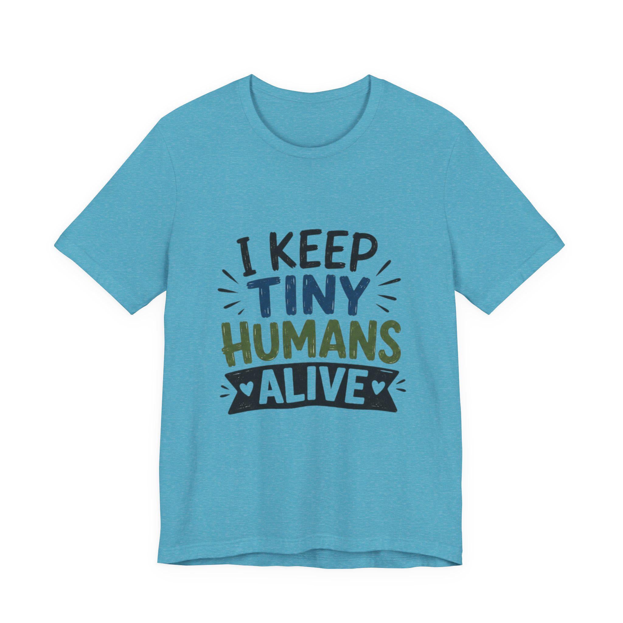 I Keep Tiny Humans Alive T-Shirt | Parent Humor Tee, Excellent Gift!