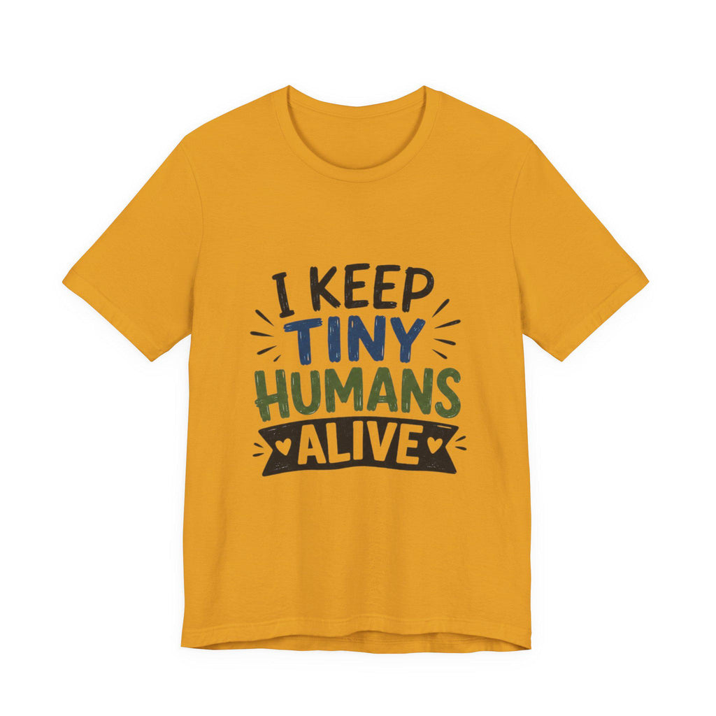 I Keep Tiny Humans Alive T-Shirt | Parent Humor Tee, Excellent Gift!