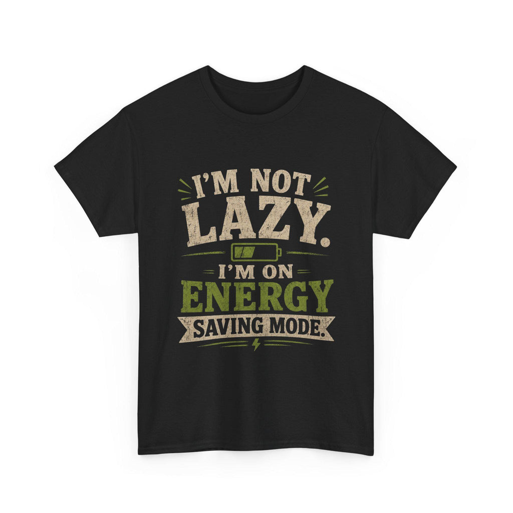 I'm Not Lazy I'm On Energy Saving Mode T-Shirt | Funny Quote Tee, Excellent Gift!