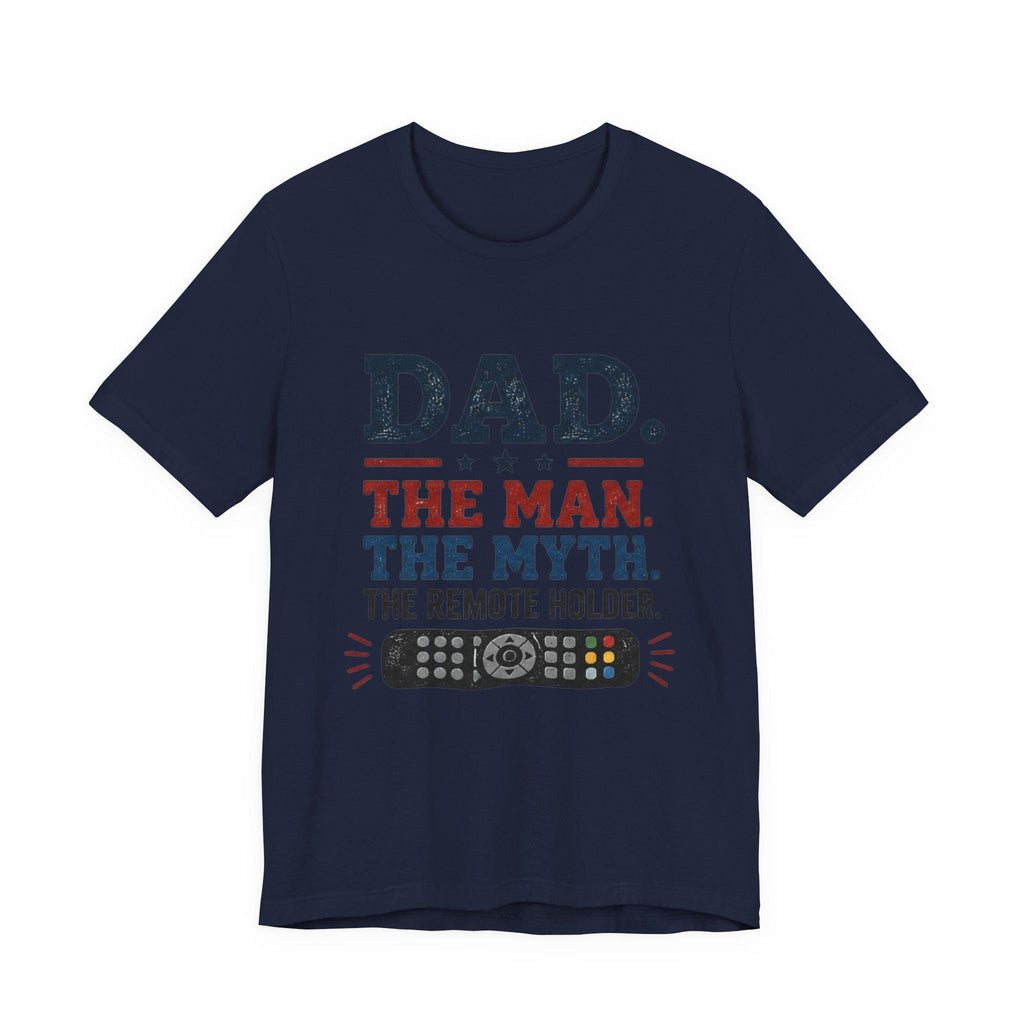 Dad The Man The Myth The Remote Holder T-Shirt | Remote Control Tee, Excellent Gift!