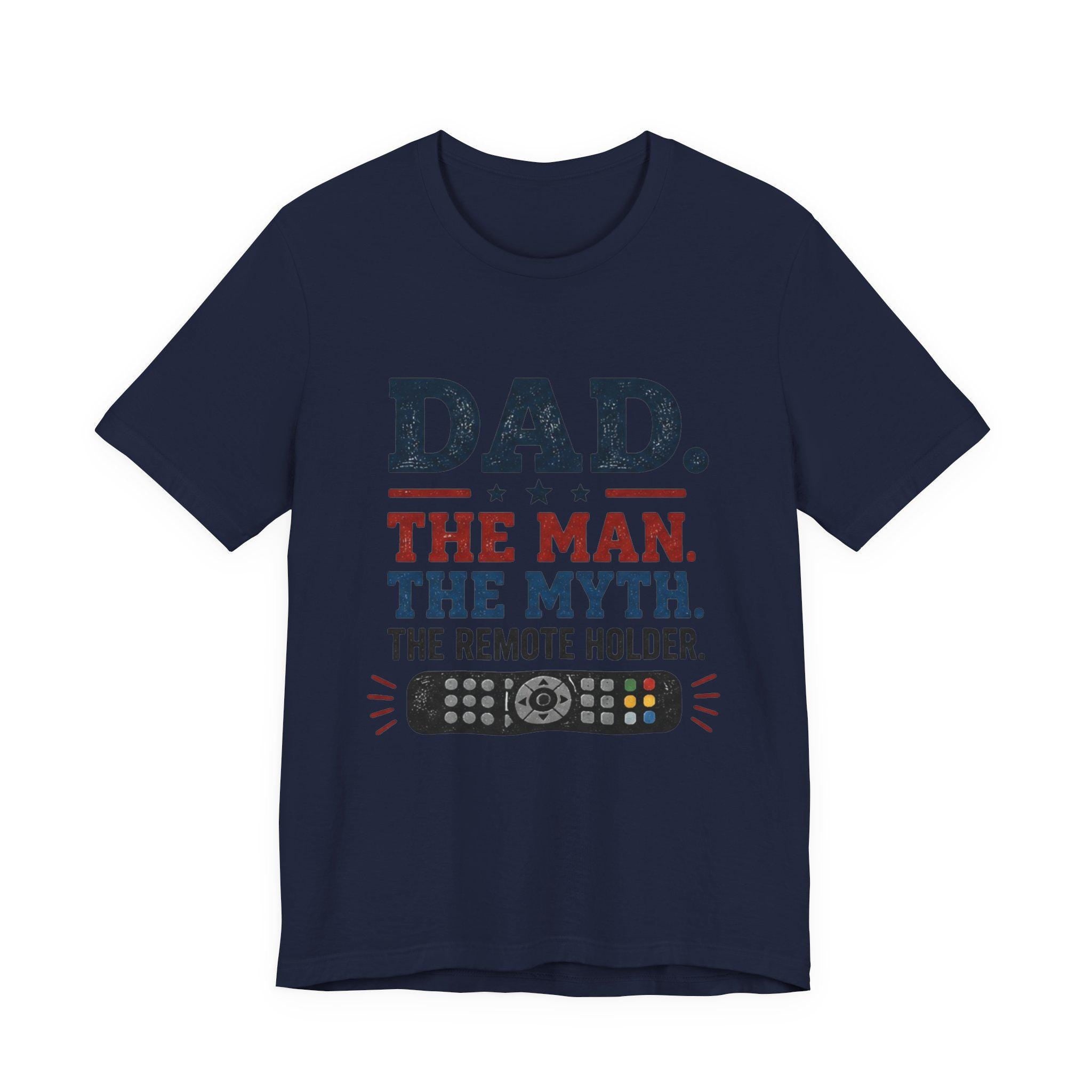 Dad The Man The Myth The Remote Holder T-Shirt | Remote Control Tee, Excellent Gift!